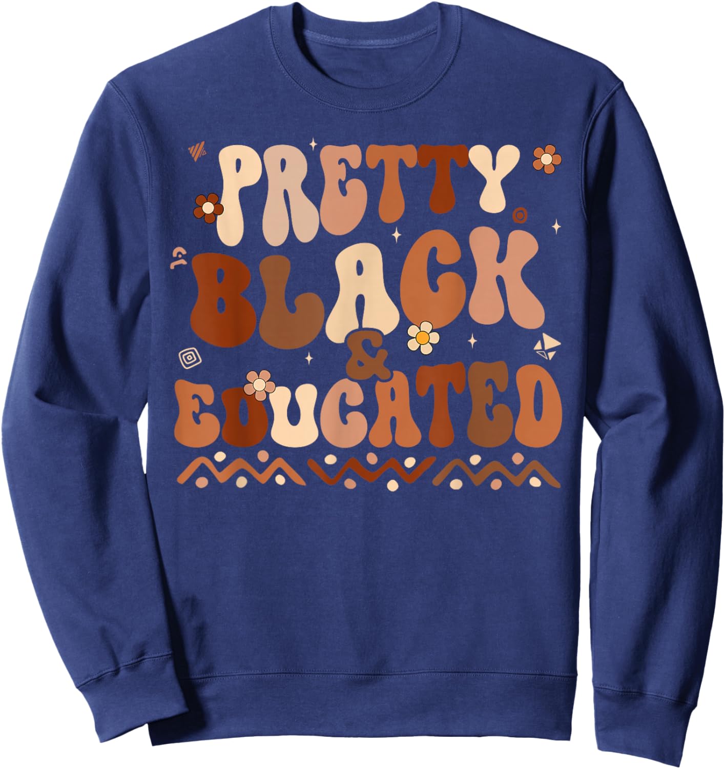 Black History Month Shirts Pretty Black and Educated Melanin Sweatshirt - Sweatshirt | Navy