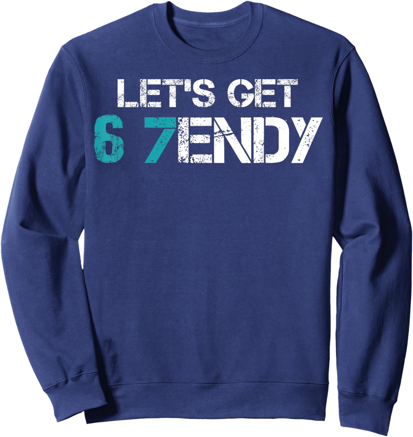 Let’s Get 6 7endy Trendy Funny Joke Mems Six Seven 7endy Mem Sweatshirt - Sweatshirt | Navy
