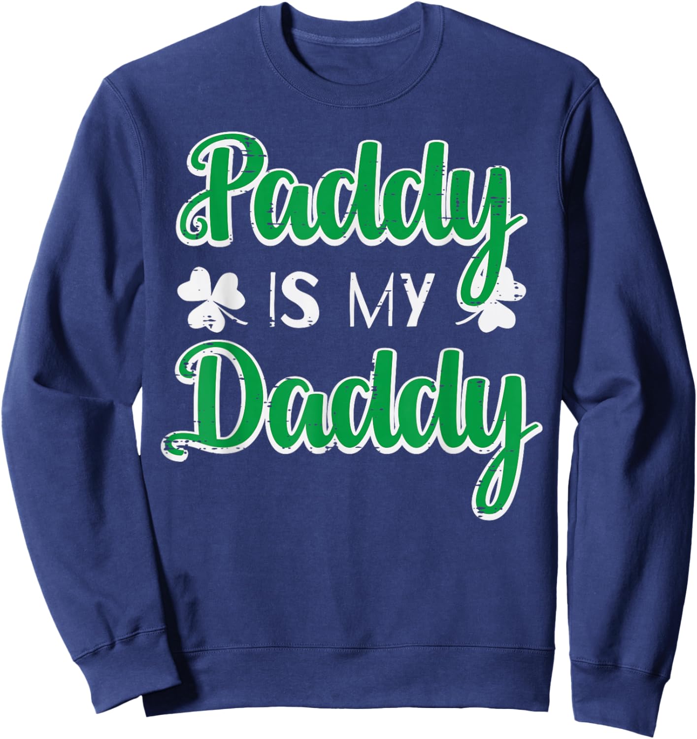 St Patricks Day Paddy is My Daddy Saint Pattys Men Women Sweatshirt - Sweatshirt | Navy