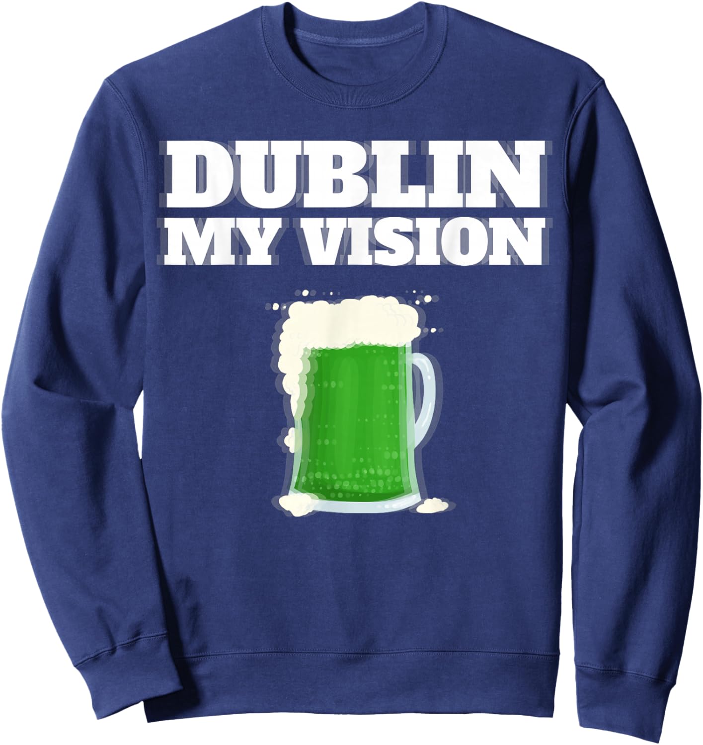 St Patrick's Day Dublin My Vision Sweatshirt - Sweatshirt | Navy