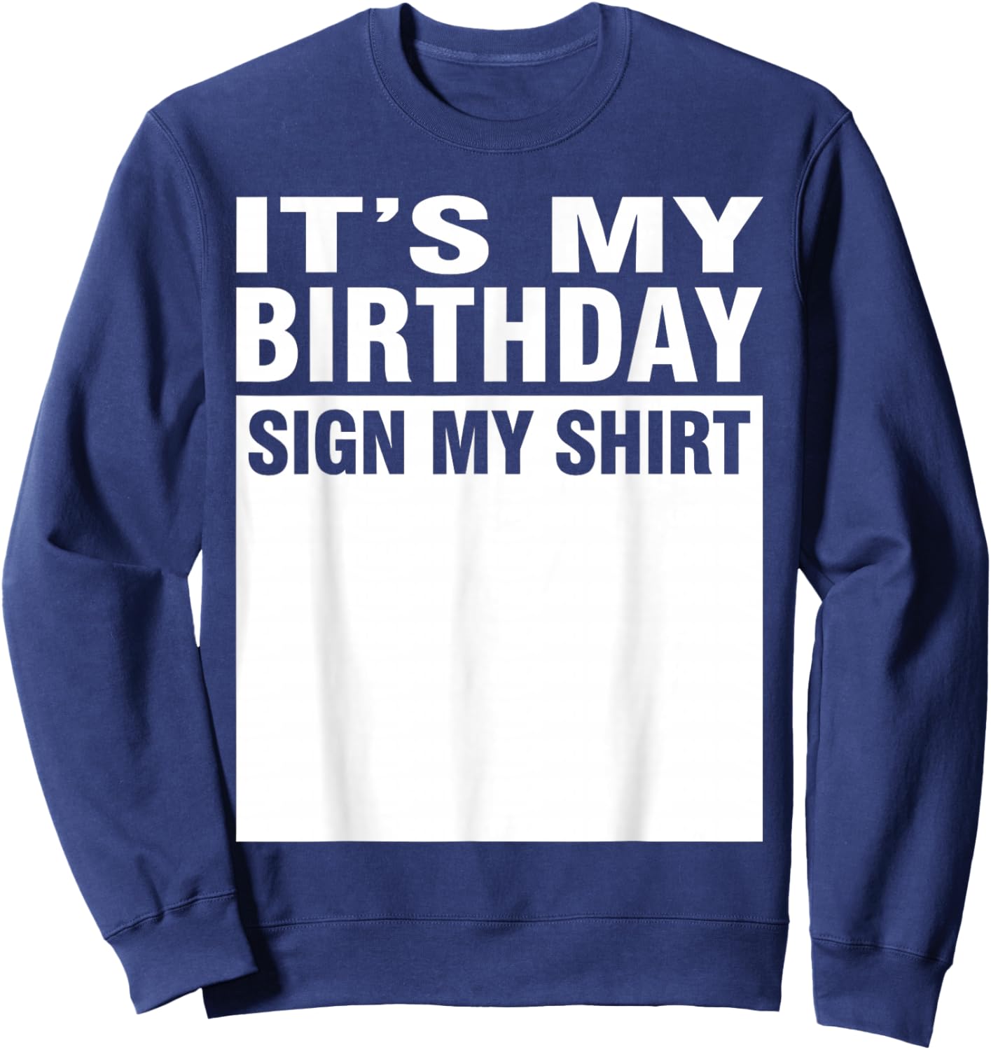 It's My Birthday Sign My Shirt Sweatshirt - Sweatshirt | Navy