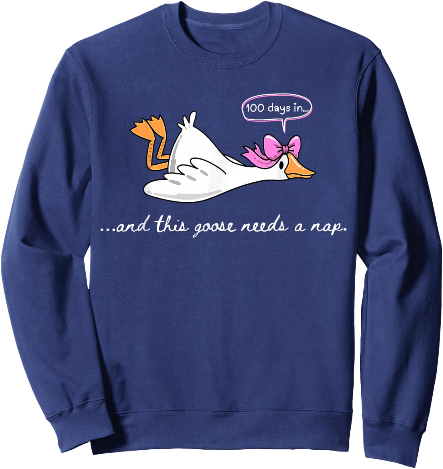 100 Days in... Goose Needs a Nap Funny 100th Day of School Sweatshirt - Sweatshirt | Navy