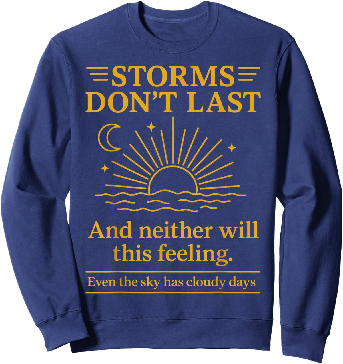 Storms Don't Last and Neither Will This Feeling Sweatshirt - Sweatshirt | Navy