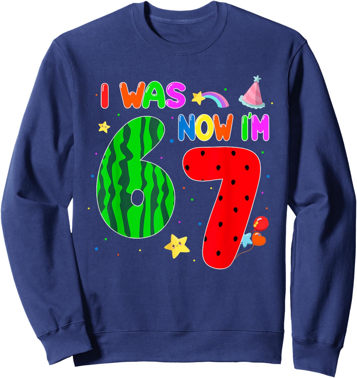 I was 6 Now I'm 7 67 7th Watermelon Birthday Summer Fruit Sweatshirt - Sweatshirt | Navy
