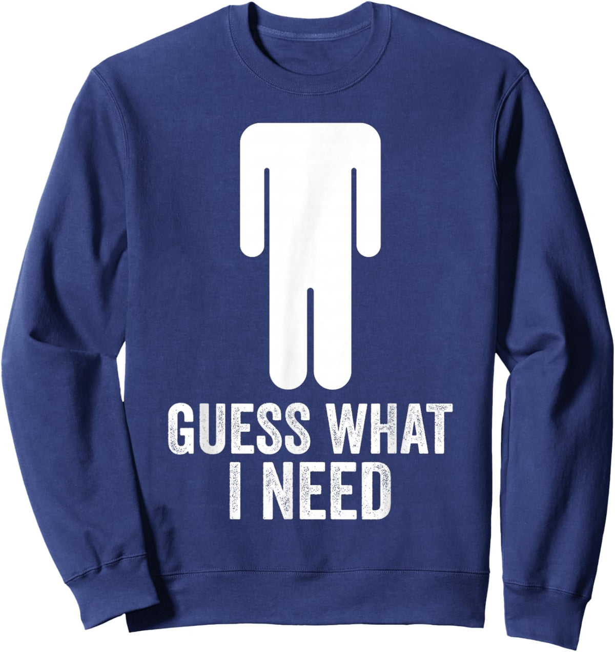 Funny Guess What I Need Sweatshirt - Sweatshirt | Navy