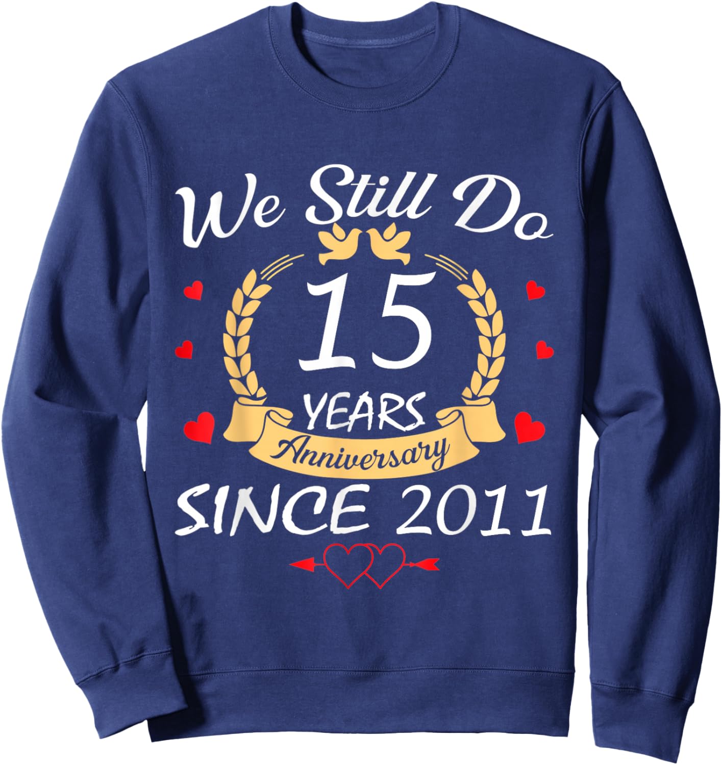 We Still Do 15 Year Anniversary Since 2011 Married Couple Sweatshirt - Sweatshirt | Navy