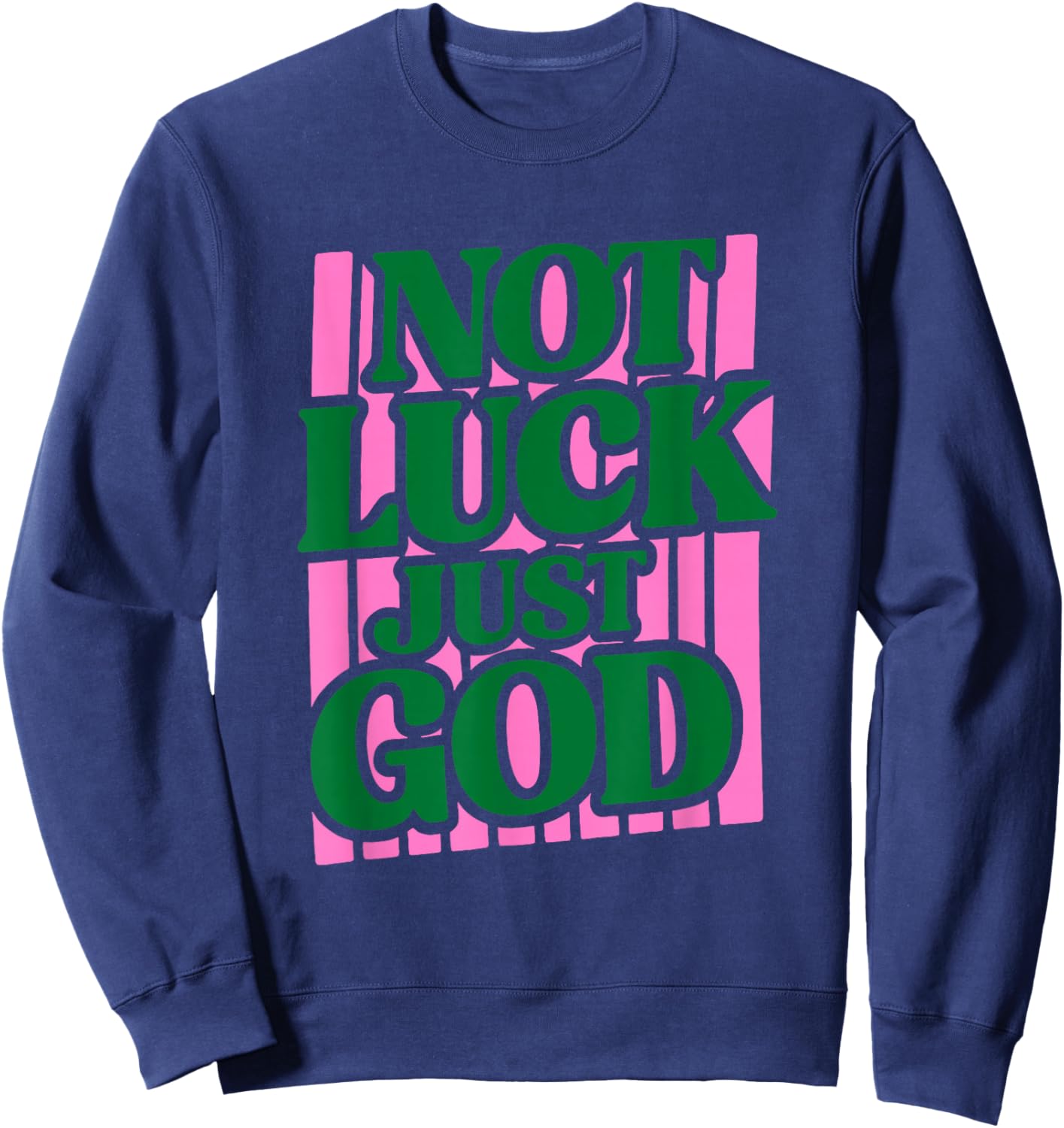 Not Luck Just God Faith Quote Design Sweatshirt - Sweatshirt | Navy