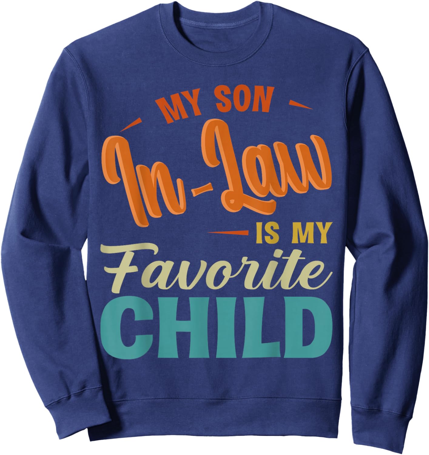 My Son in Law is My Favorite Child Humor Father's Day Retro Sweatshirt - Sweatshirt | Navy