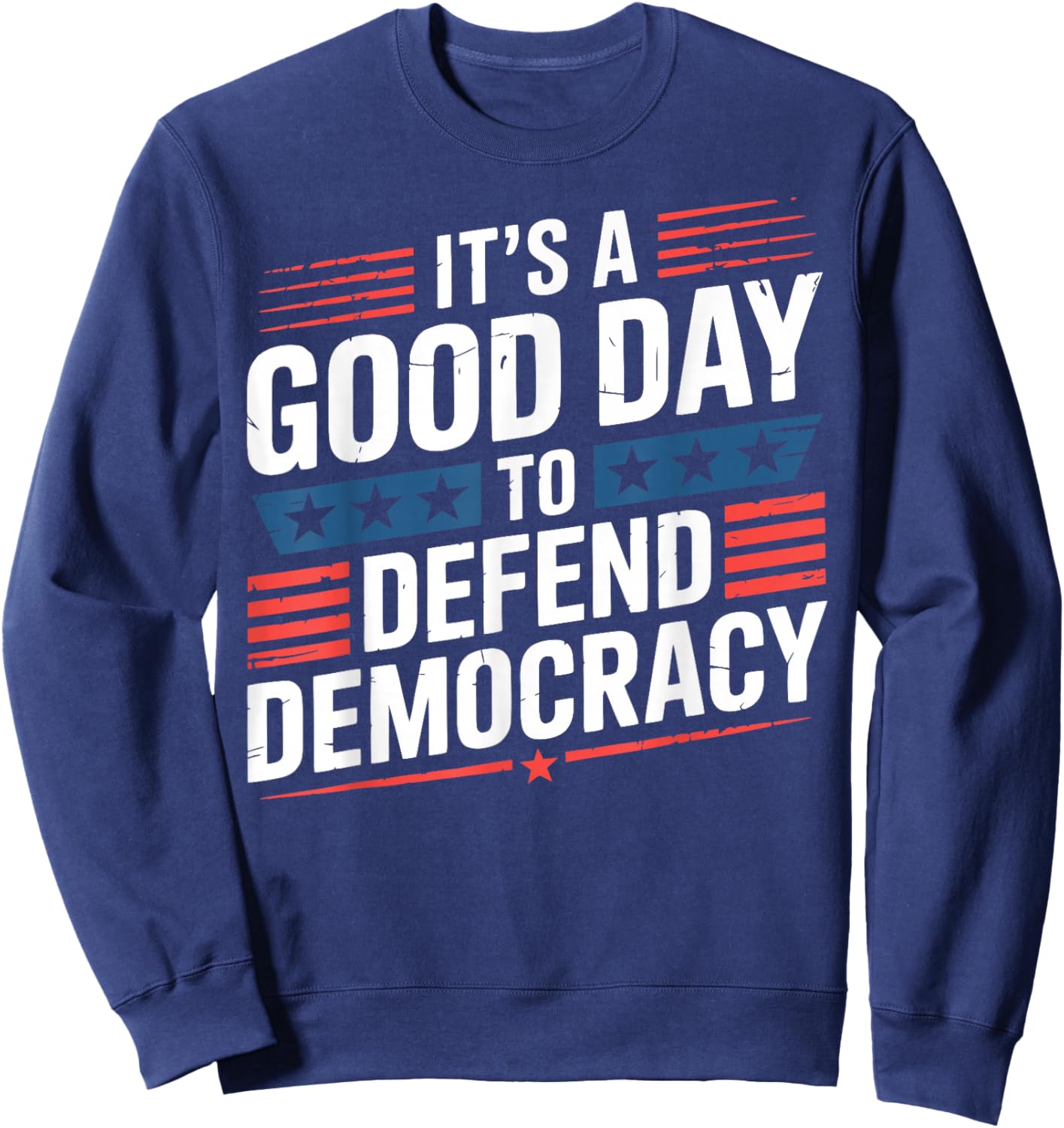 Patriotic It’s a Good Day to Defend Democracy Design Sweatshirt - Sweatshirt | Navy