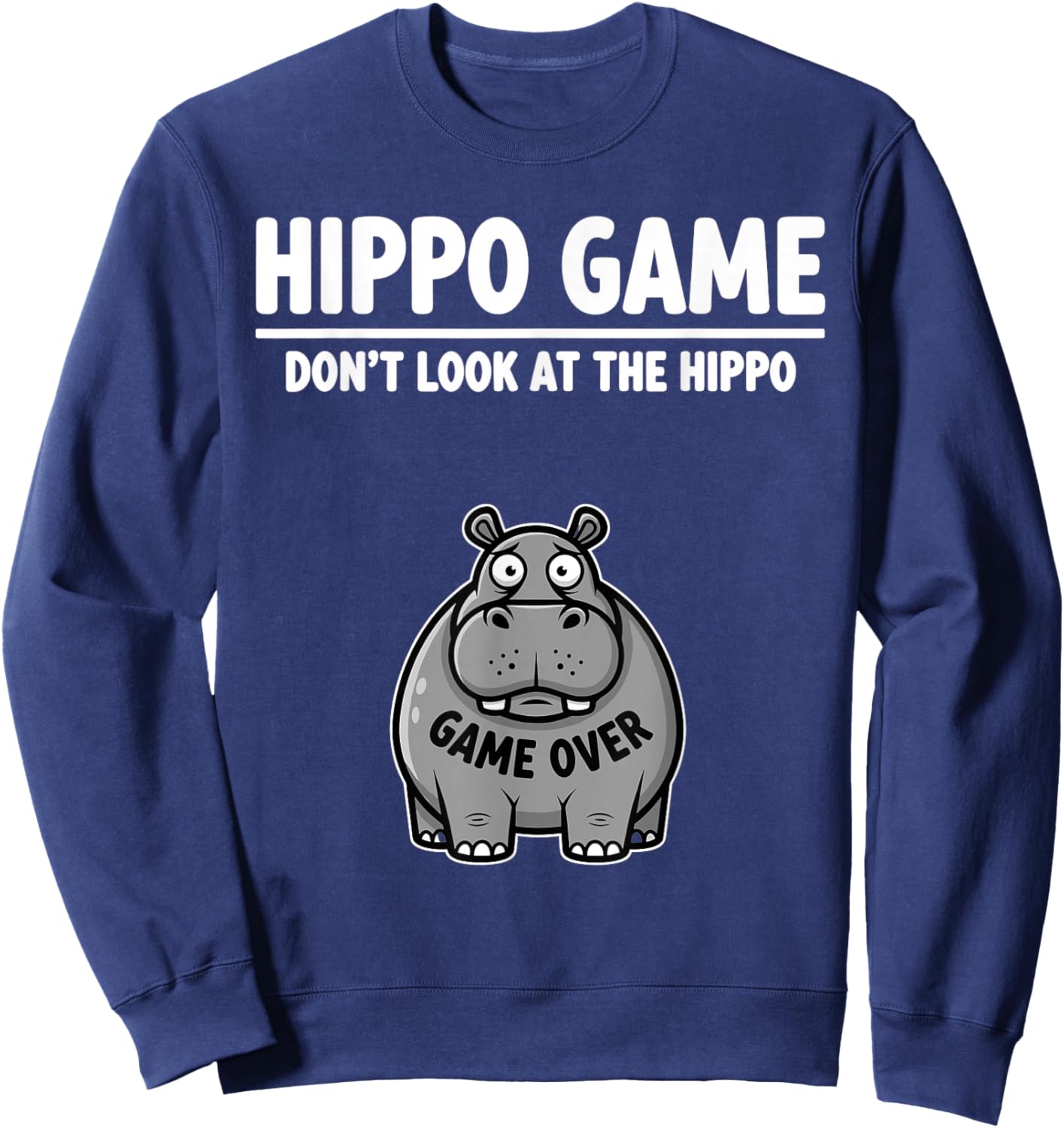 Safari Joke Humor Hippopotamus Game Don’t Look at The Hippo Sweatshirt - Sweatshirt | Navy