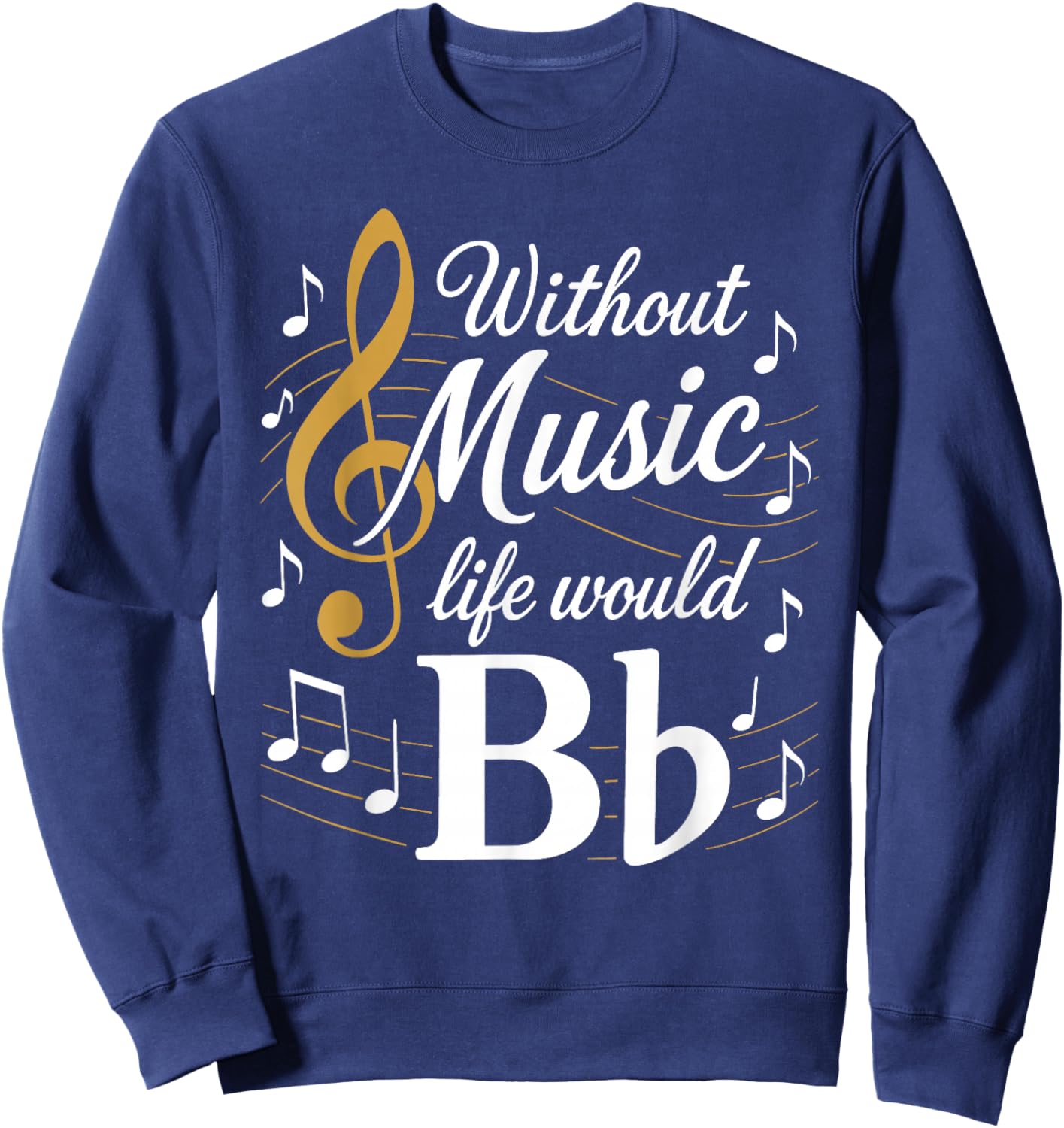 Without Music - Life Would B Flat - Funny Instrument Players Sweatshirt - Sweatshirt | Navy