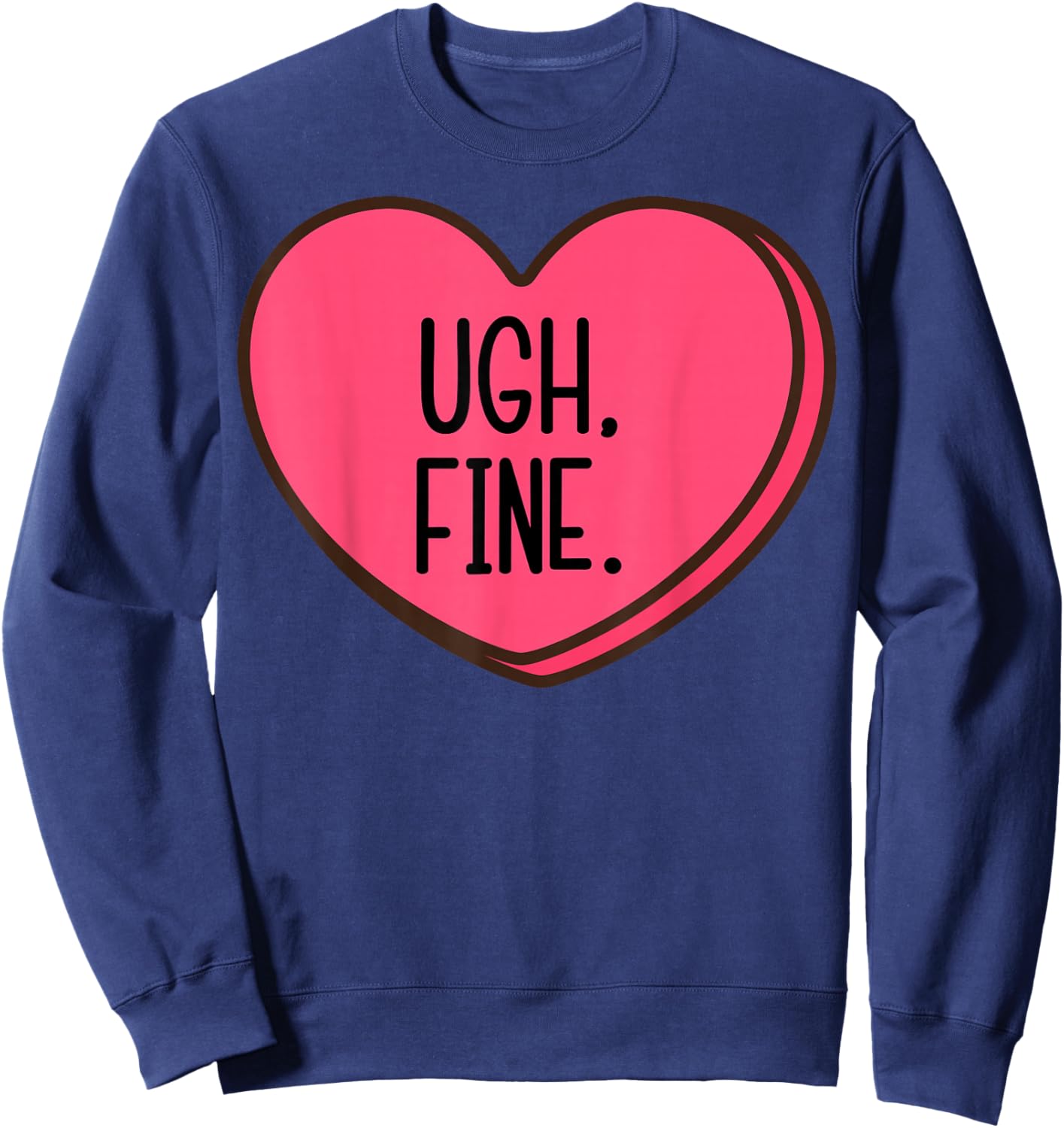 Ugh Fine Heart Candy Funny Anti Valentines Day Women Men Kid Sweatshirt - Sweatshirt | Navy