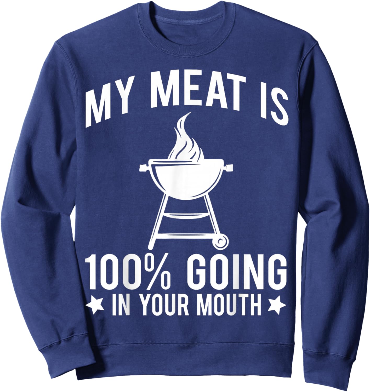 My Meat is 100% Going in Your Mouth Sweatshirt - Sweatshirt | Navy