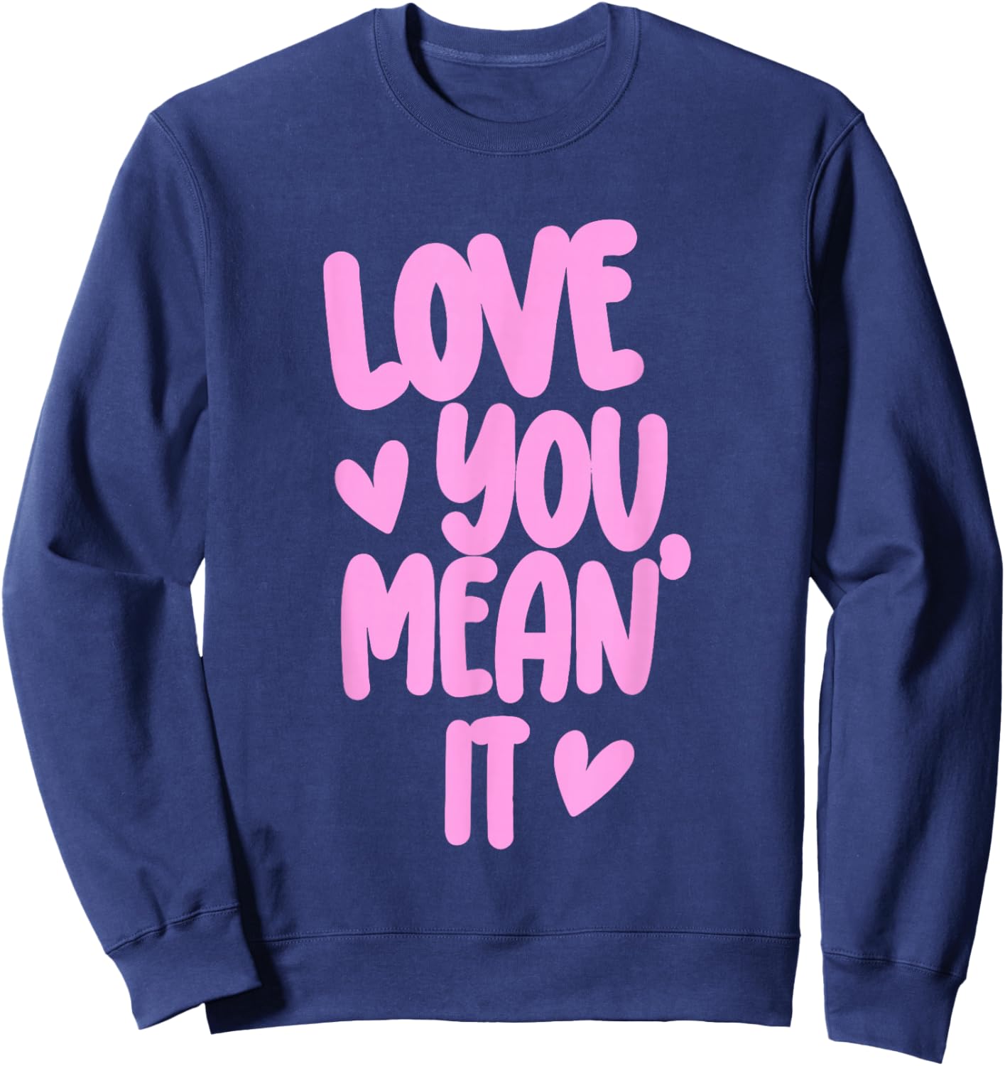 Pink Funny Valentine Girly Hearts XOXO Cute Love You Mean It Sweatshirt - Sweatshirt | Navy