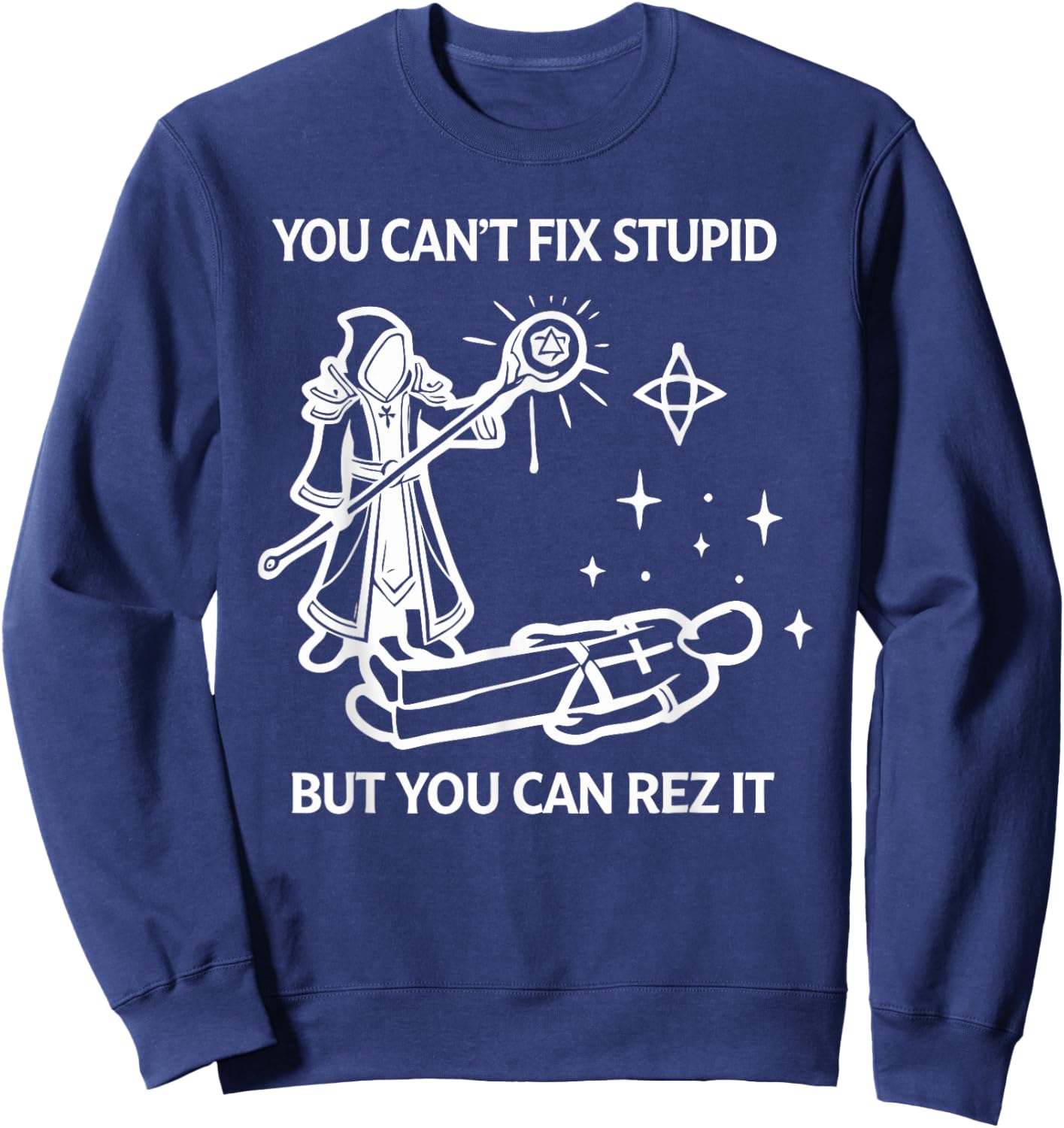 You Can't FIX Stupid BUT You CAN REZ IT Funny Design Sweatshirt - Sweatshirt | Navy