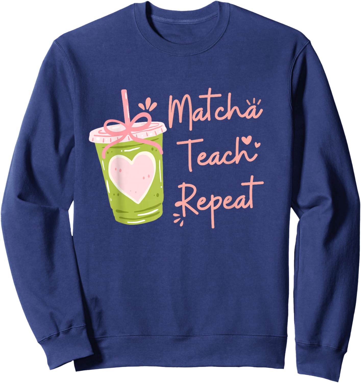 Matcha Teach Repeat Funny Women Teacher Back to School Sweatshirt - Sweatshirt | Navy