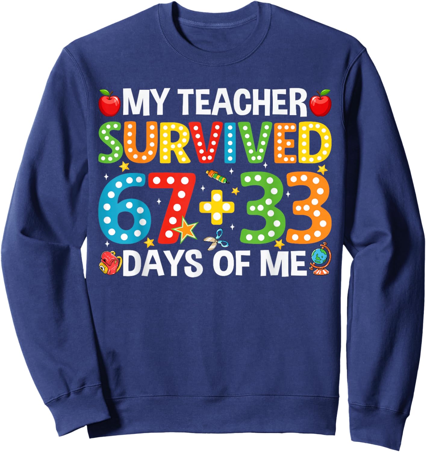 My Teacher Survived 67 33 Days Funny 100th Day of School Sweatshirt - Sweatshirt | Navy