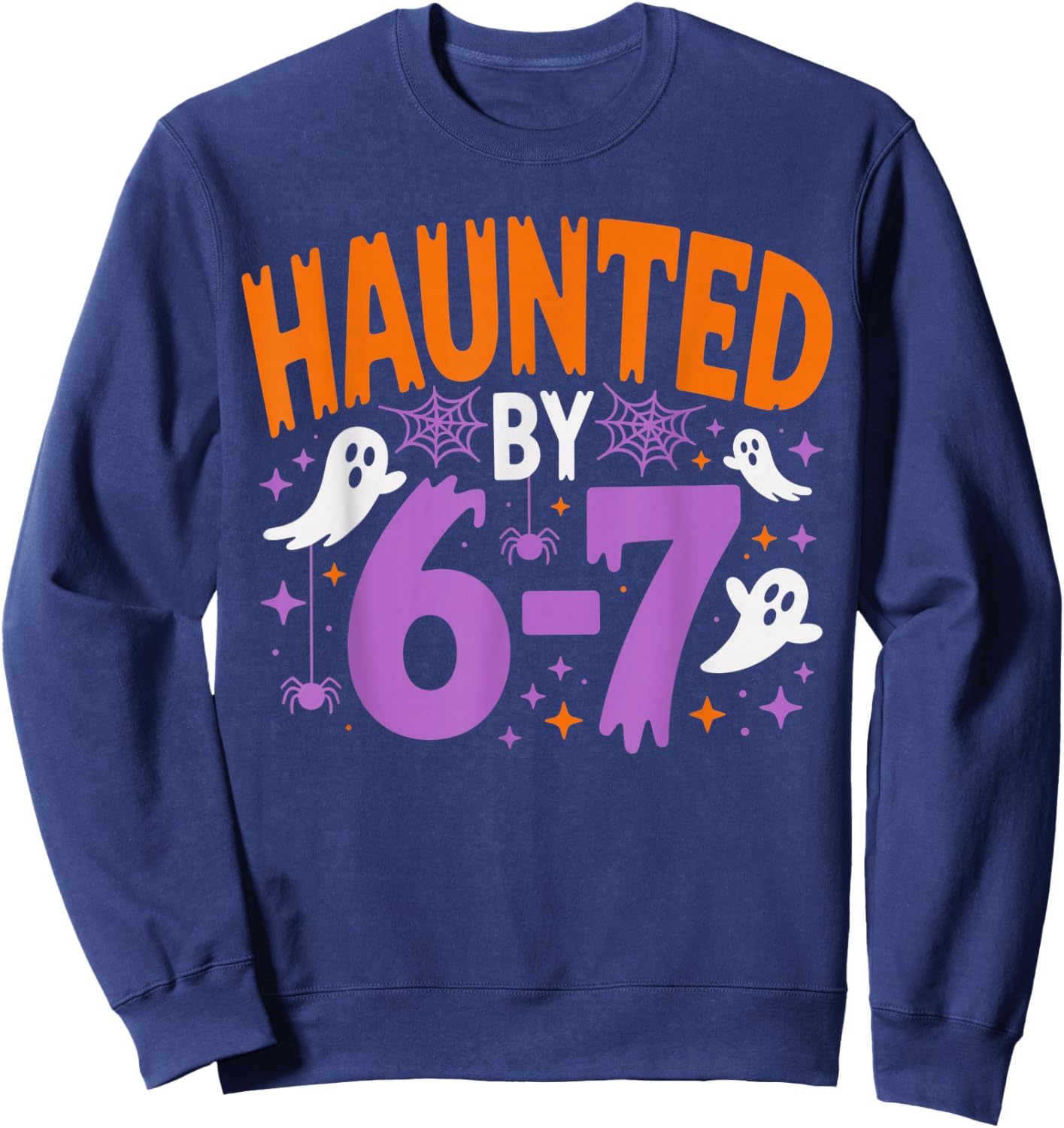 Haunted by 67 Funny Haunted by 6-7 Funny 6 7 Halloween Sweatshirt - Sweatshirt | Navy