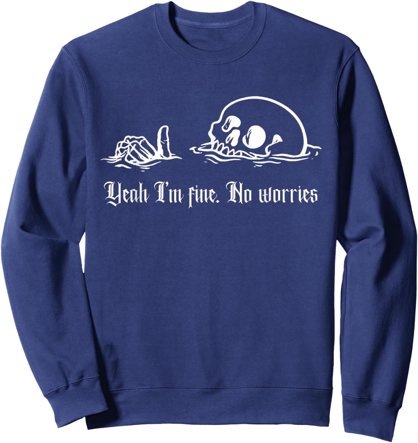 Yeah I'm Fine, No Worries, Drowning Skull, Everything's Fine Sweatshirt - Sweatshirt | Navy