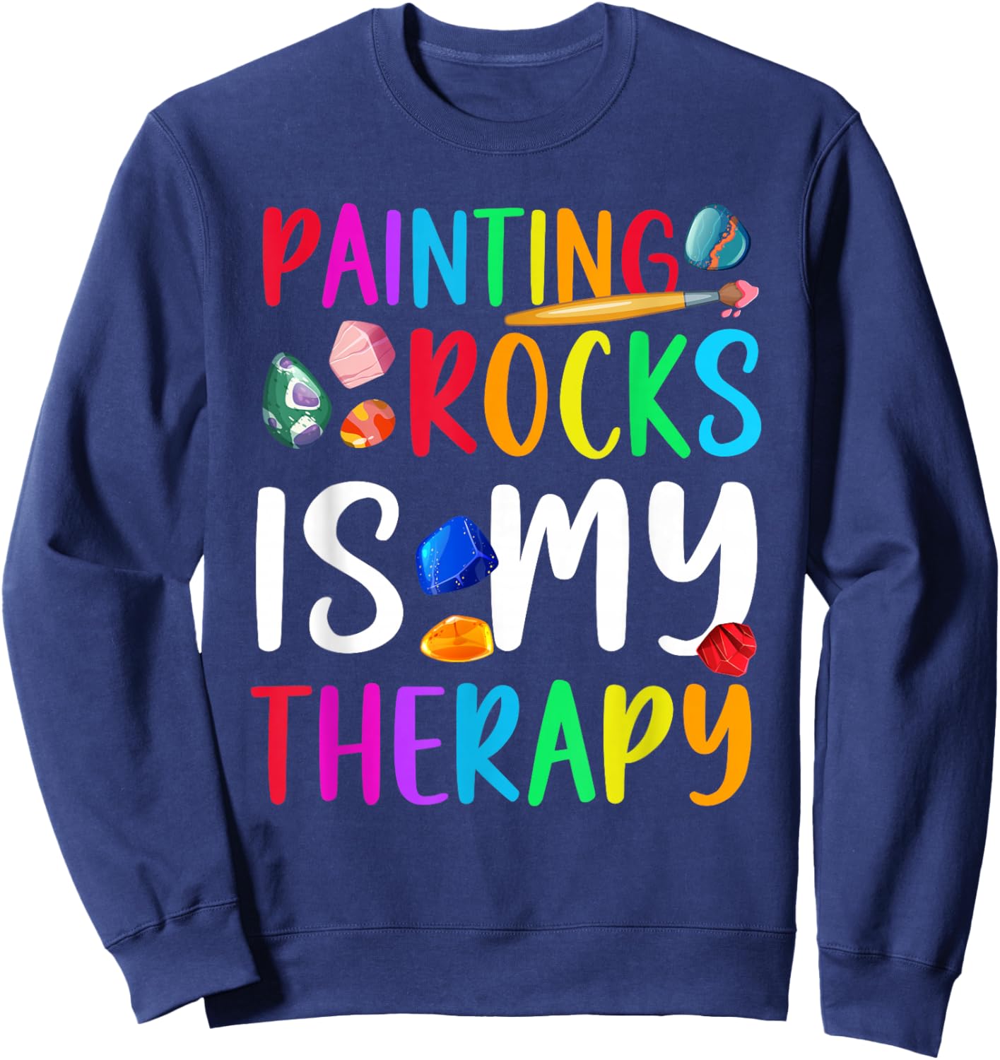 Painting Rocks is My Therapy Rock Painter Stone Painting Sweatshirt - Sweatshirt | Navy