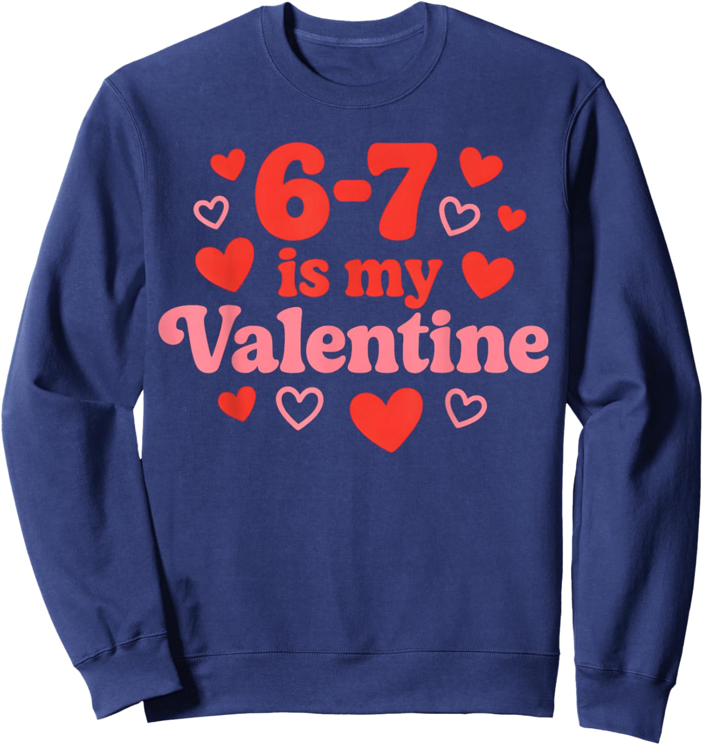 67 Valentine's Day for Girls Boys Kids 6 7 Meme Six Seven Sweatshirt - Sweatshirt | Navy