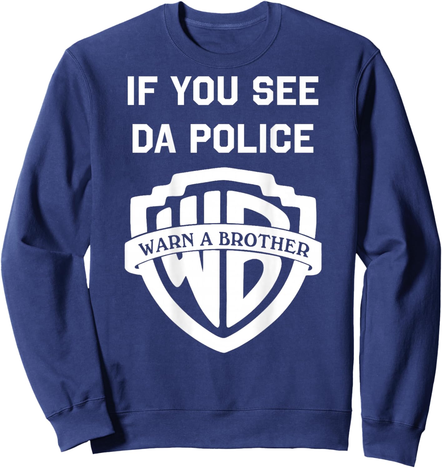 If You See Da Police Warn A Brother Sarcastic Sweatshirt - Sweatshirt | Navy