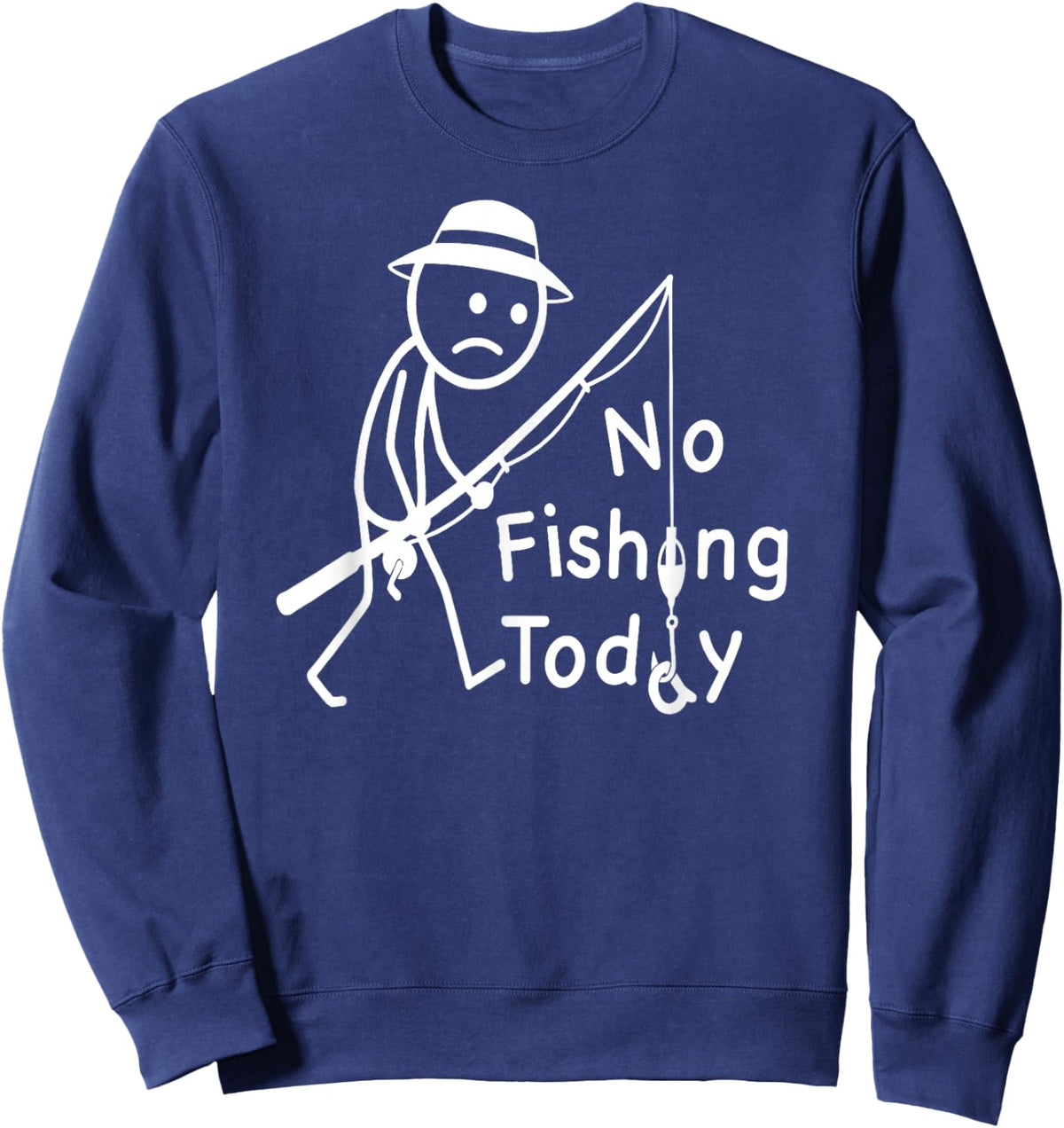 No Fishing Today, Funny Sad Stickfigure Fisher Angler Sweatshirt - Sweatshirt | Navy