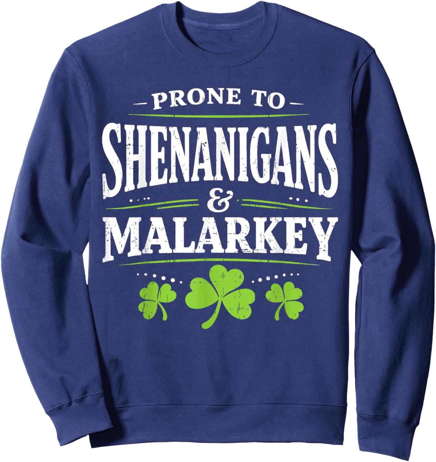 Prone to Shenanigans and Malarkey St Patricks Day Men Women Sweatshirt - Sweatshirt | Navy