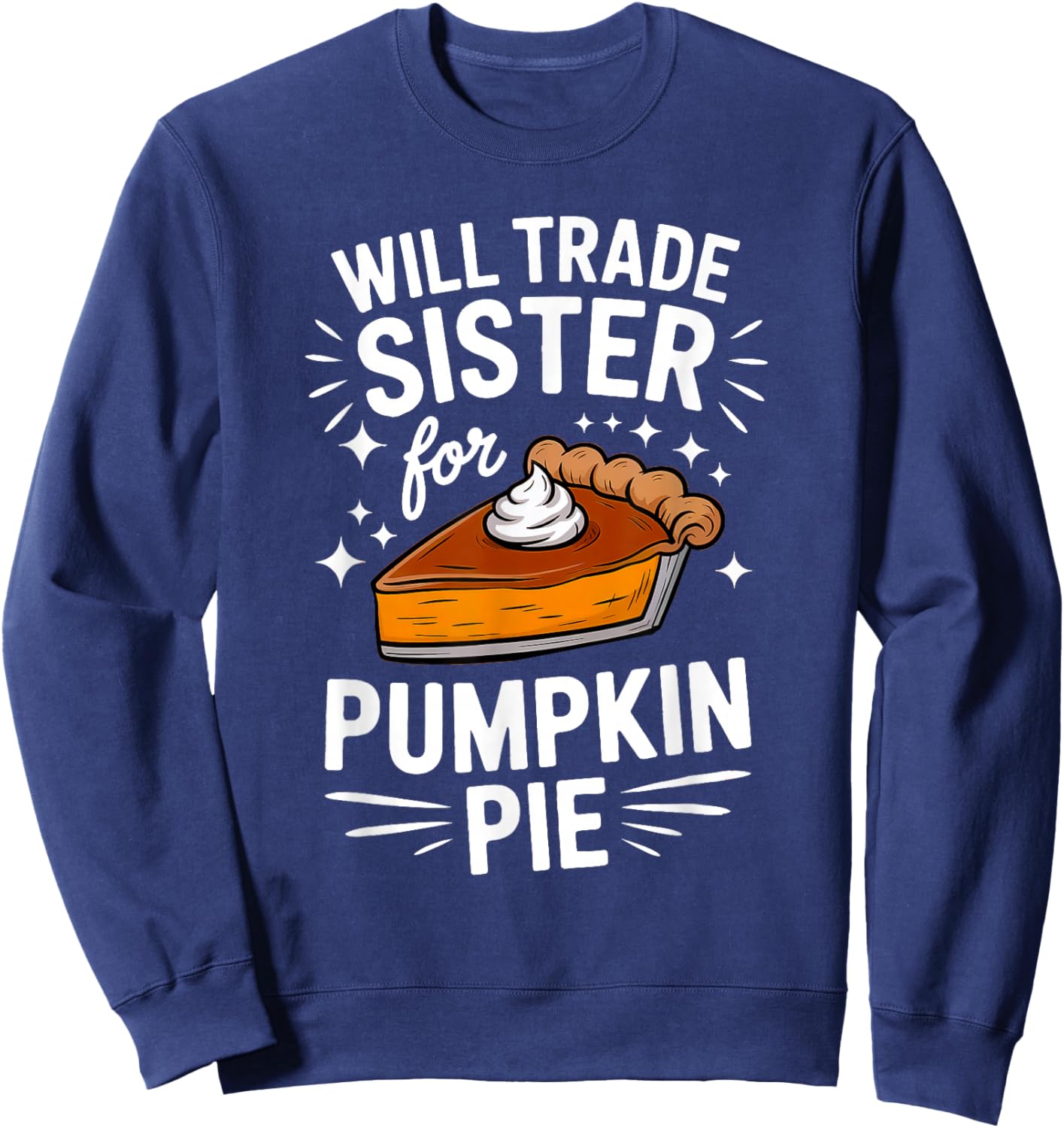 Will Trade Sister for Pumpkin Pie Matching Thanksgiving Sweatshirt - Sweatshirt | Navy