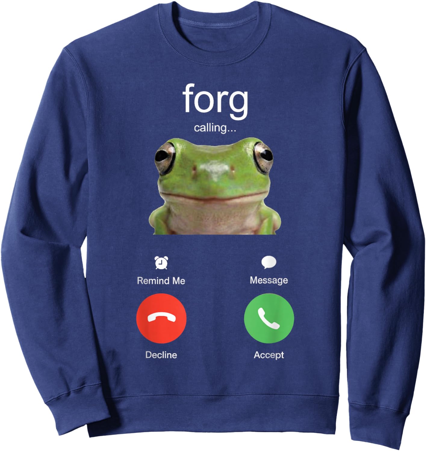 Forg Calling Funny Meme Frog is Calling Misspelled Sweatshirt - Sweatshirt | Navy
