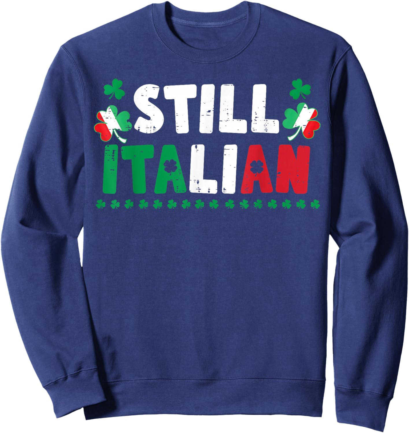 St Patricks Day Still Italian Shamrock Italy Flag Clover Sweatshirt - Sweatshirt | Navy