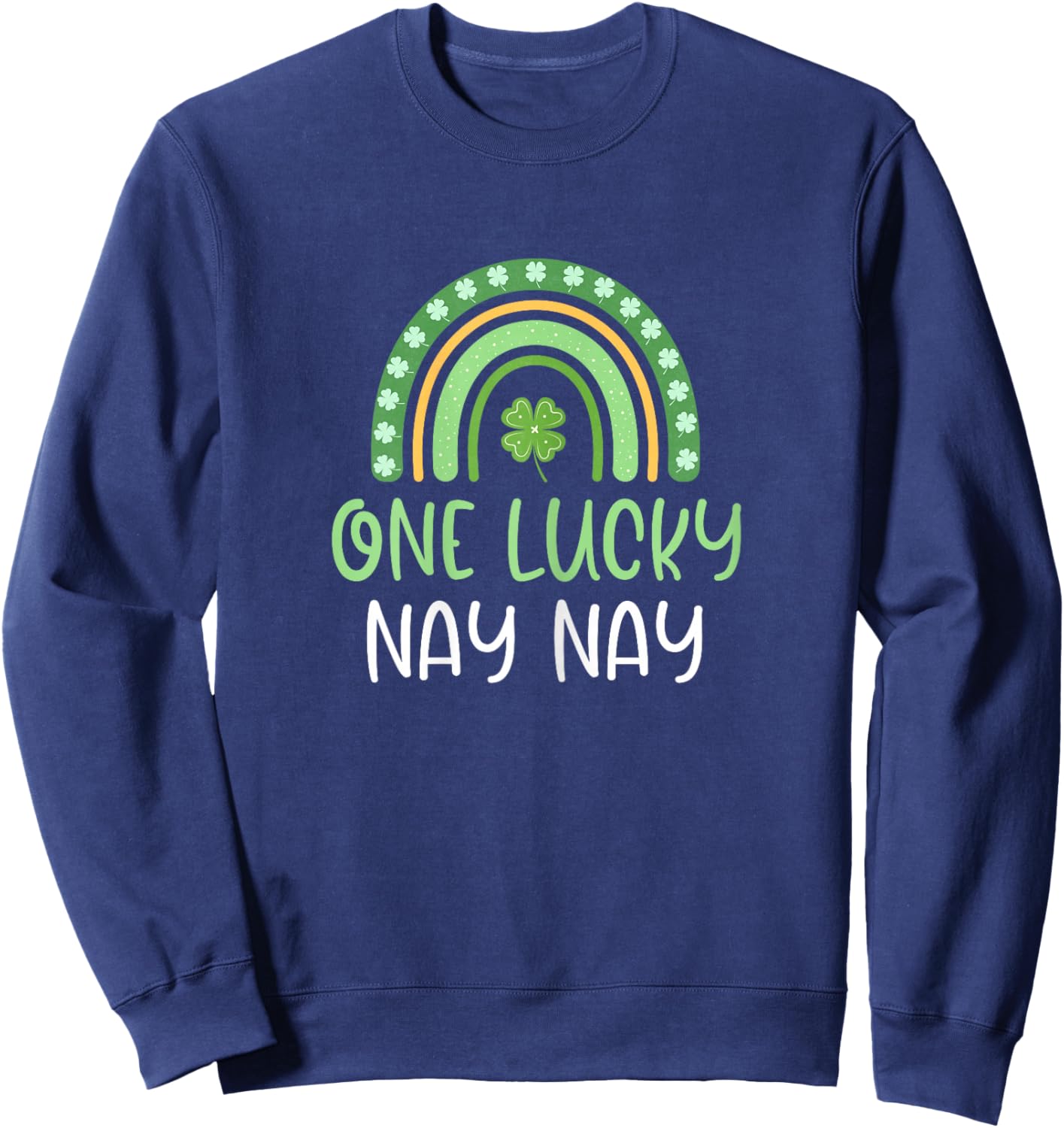 One Lucky Nay-Nay St. Patrick's Day Funny Rainbow NayNay Sweatshirt - Sweatshirt | Navy