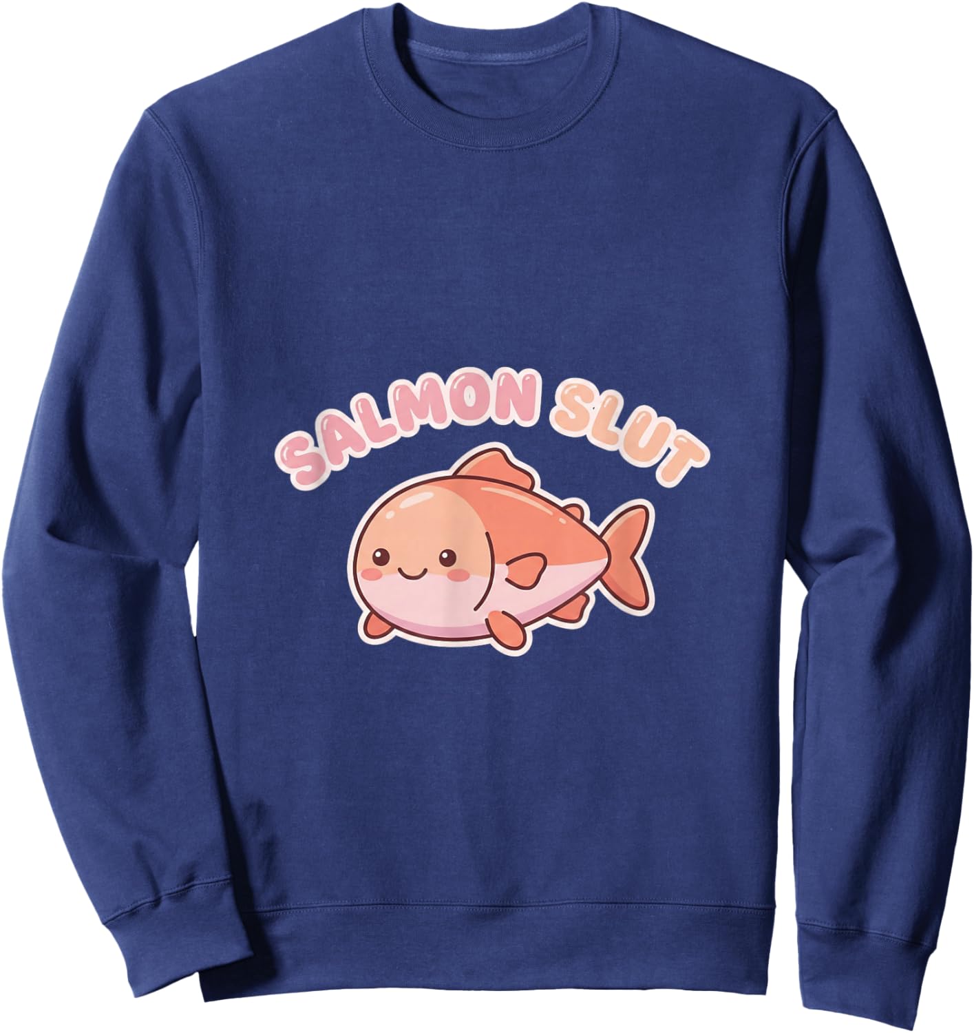 Salmon Slut Cute Lover Food Humor Kawaii Sweatshirt - Sweatshirt | Navy