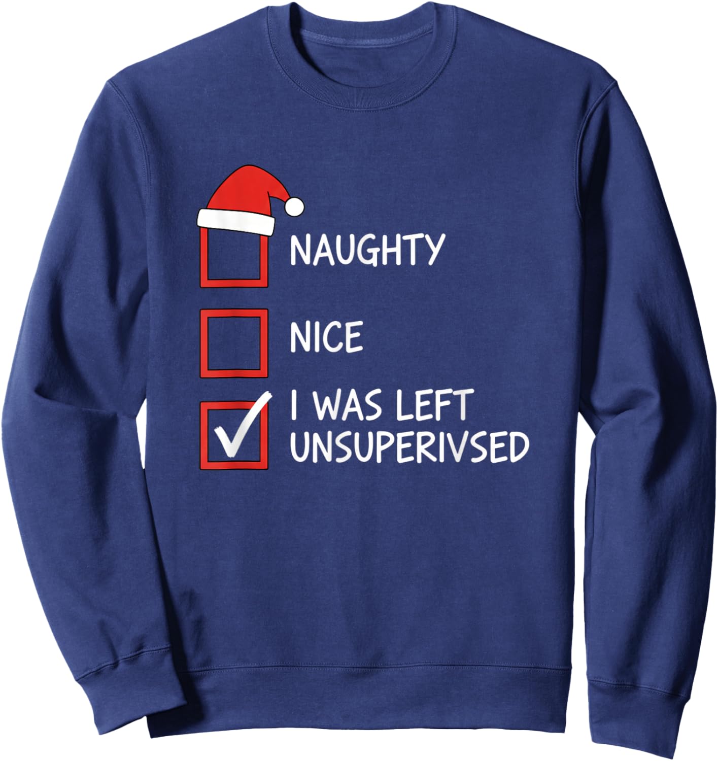 Christmas Naughty Nice Checklist I was Left Unsupervised Sweatshirt - Sweatshirt | Navy