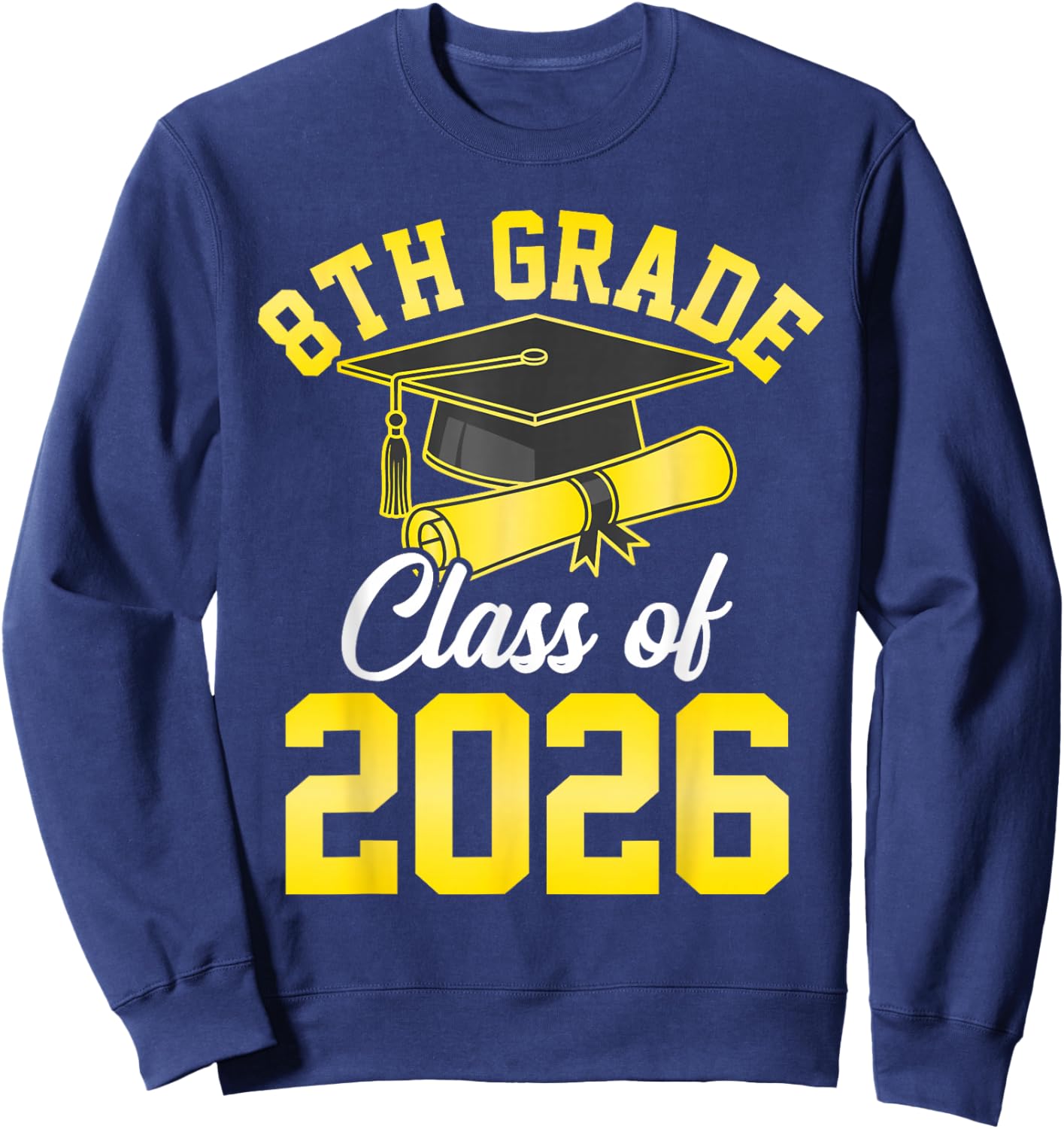 8th Grade Graduate Class of 2026 Graduation Students Family Sweatshirt - Sweatshirt | Navy
