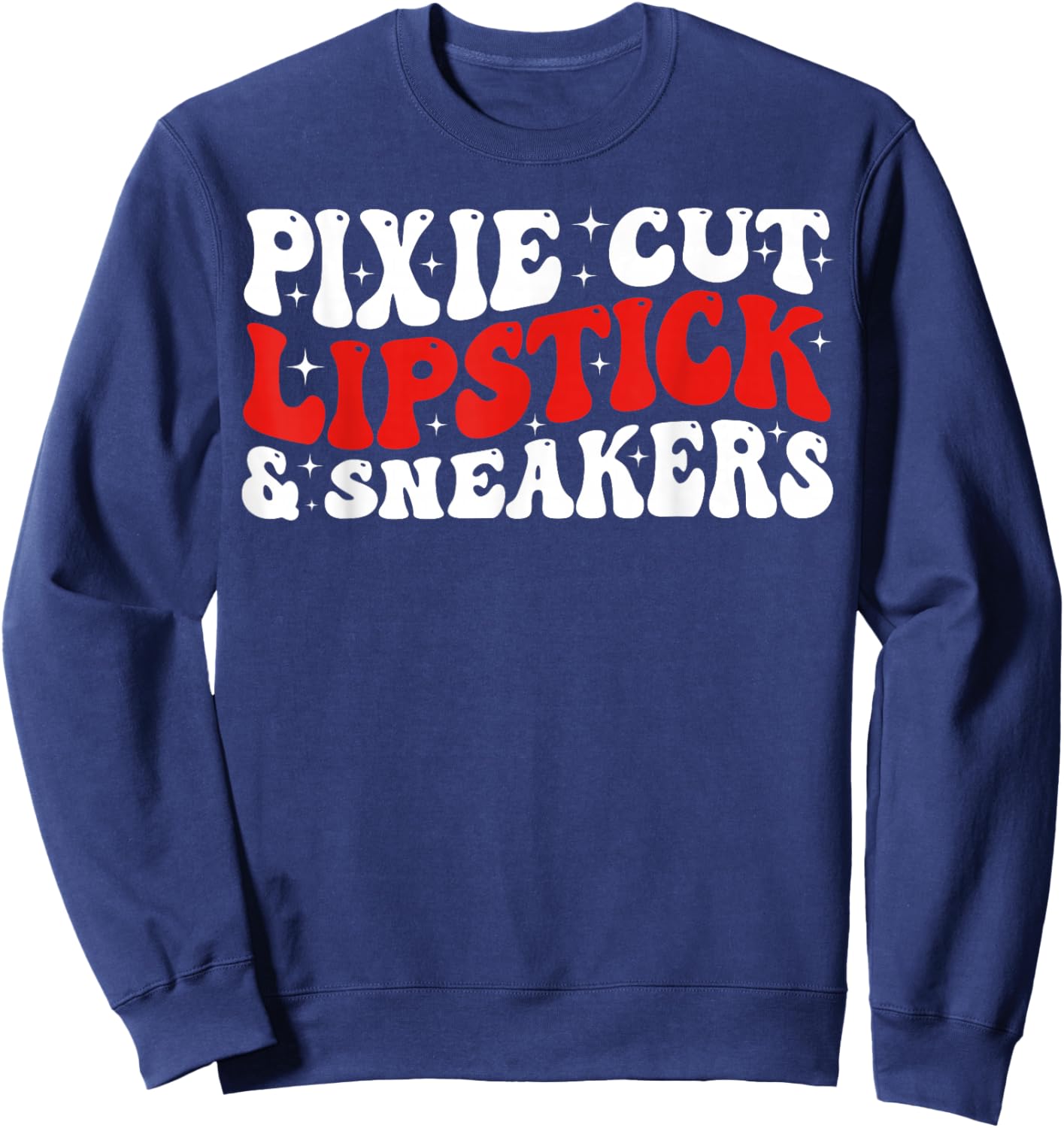 Groovy Pixie Cut Lipstick and Sneakers Funny Quote Sweatshirt - Sweatshirt | Navy