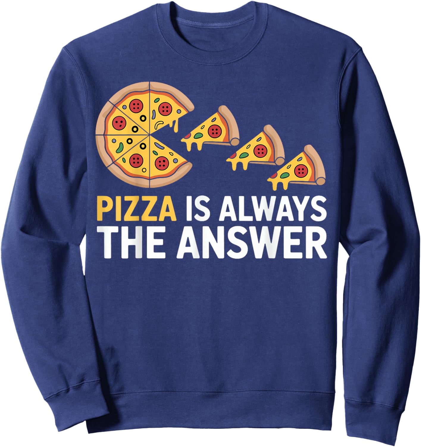 Pizza is Always The Answer Funny Pizza Lover Sweatshirt - Sweatshirt | Navy