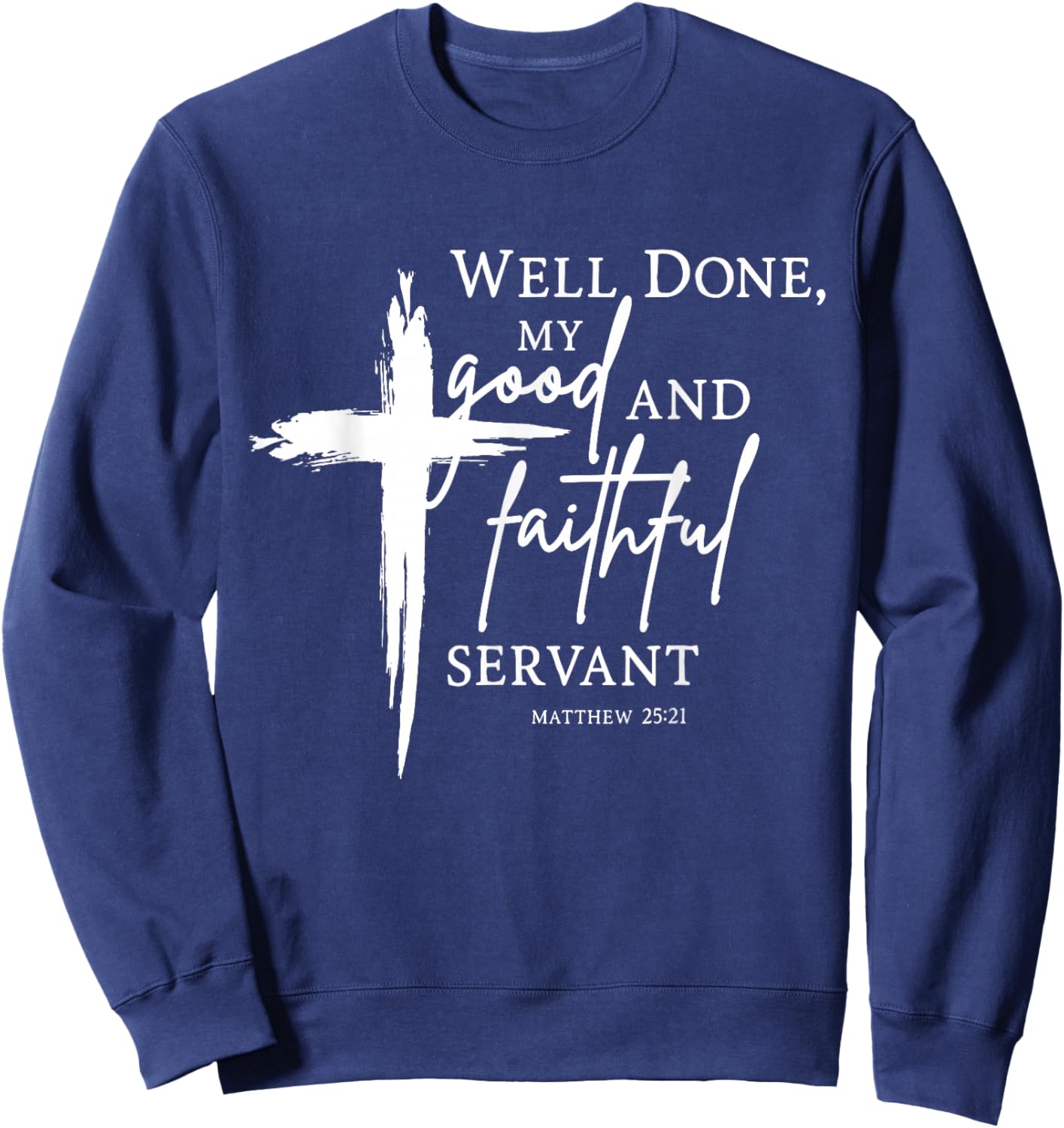 Well Done Good and Faithful Servant Christian Bible Verse Sweatshirt - Sweatshirt | Navy