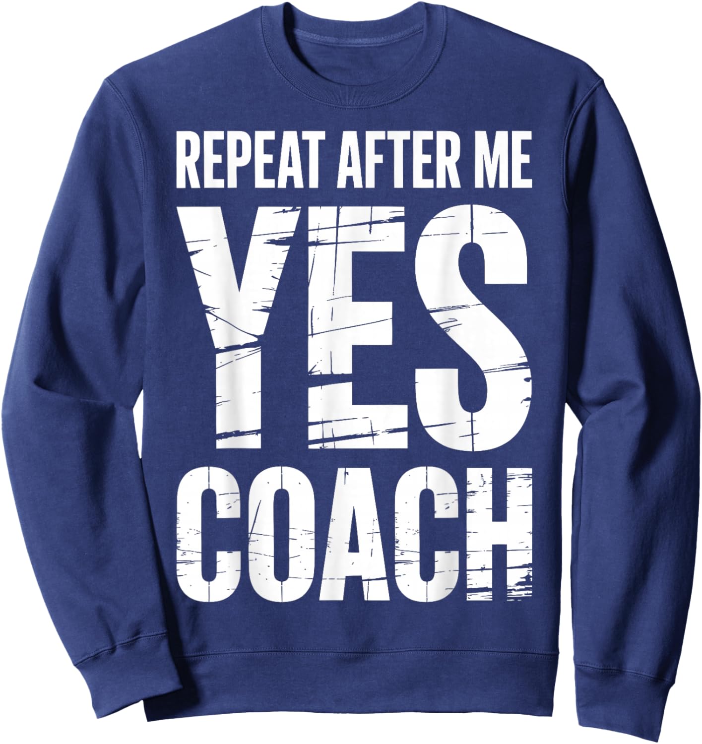Repeat After Me Yes Coach Funny Sports Football Basketball Sweatshirt - Sweatshirt | Navy