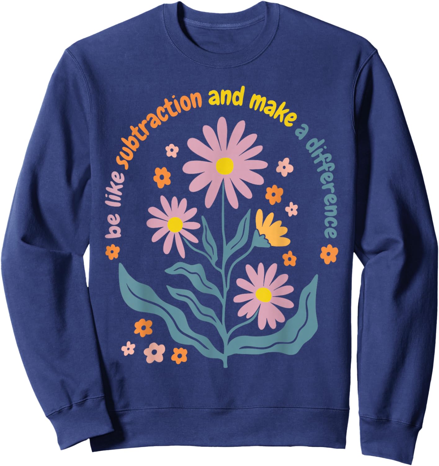 Boho Flower Be Like Subtraction and Make The Difference Math Sweatshirt - Sweatshirt | Navy