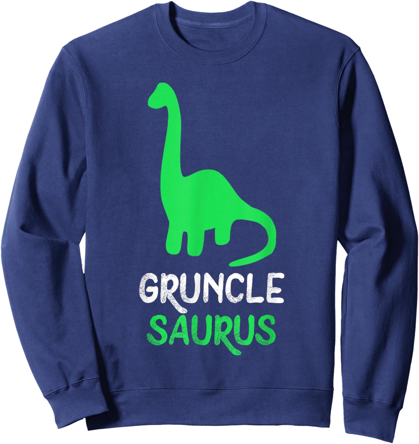 Gruncle-Saurus Dino Dinosaur GruncleSaurus Cool Funny Sweatshirt - Sweatshirt | Navy
