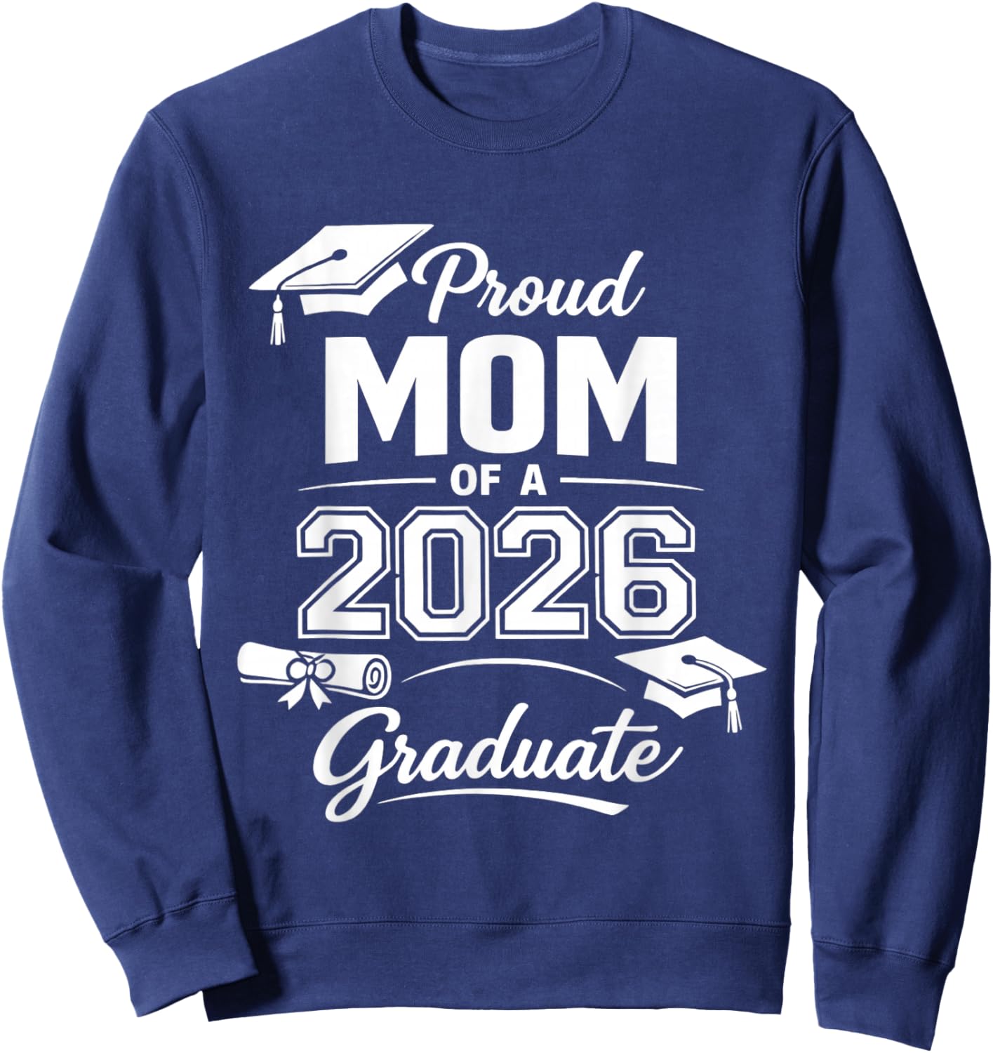 Proud Mom of 2026 Graduate Senior Class of 2026 Sweatshirt - Sweatshirt | Navy
