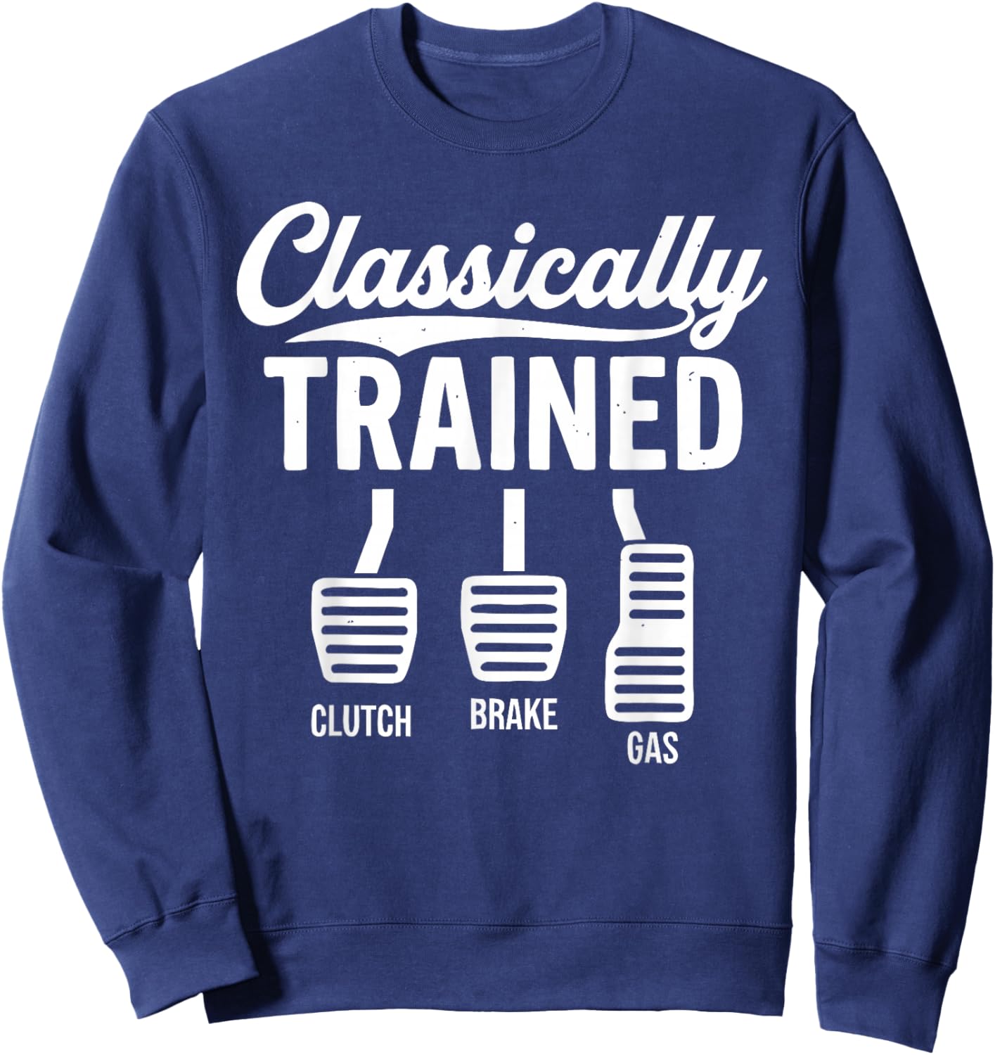 Cute Classically Trained Stick Shift Driving Pedals Clutch Sweatshirt - Sweatshirt | Navy
