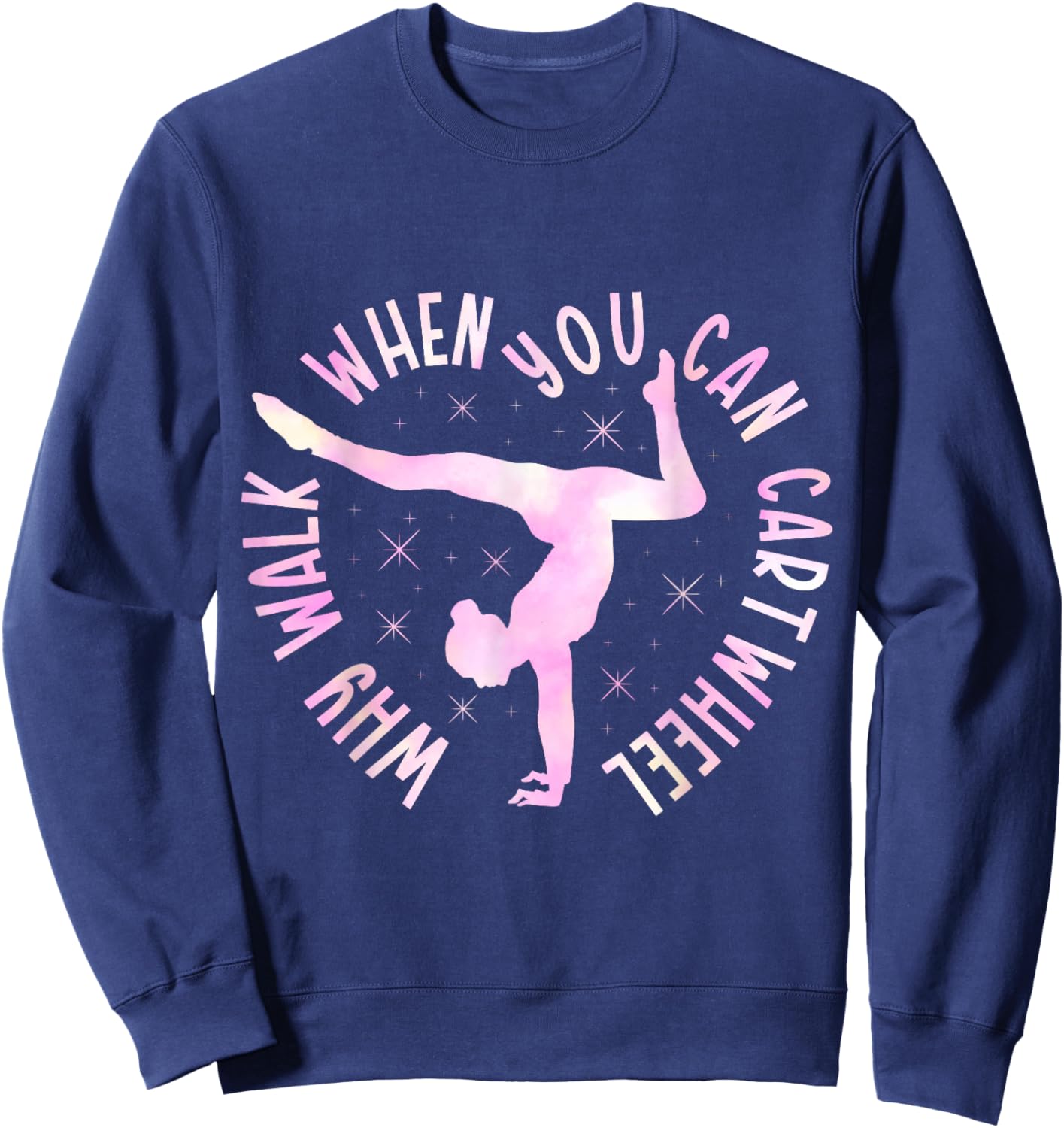 Why Walk When You Can Cartwheel Gymnast Gymnastic Girl Sweatshirt - Sweatshirt | Navy