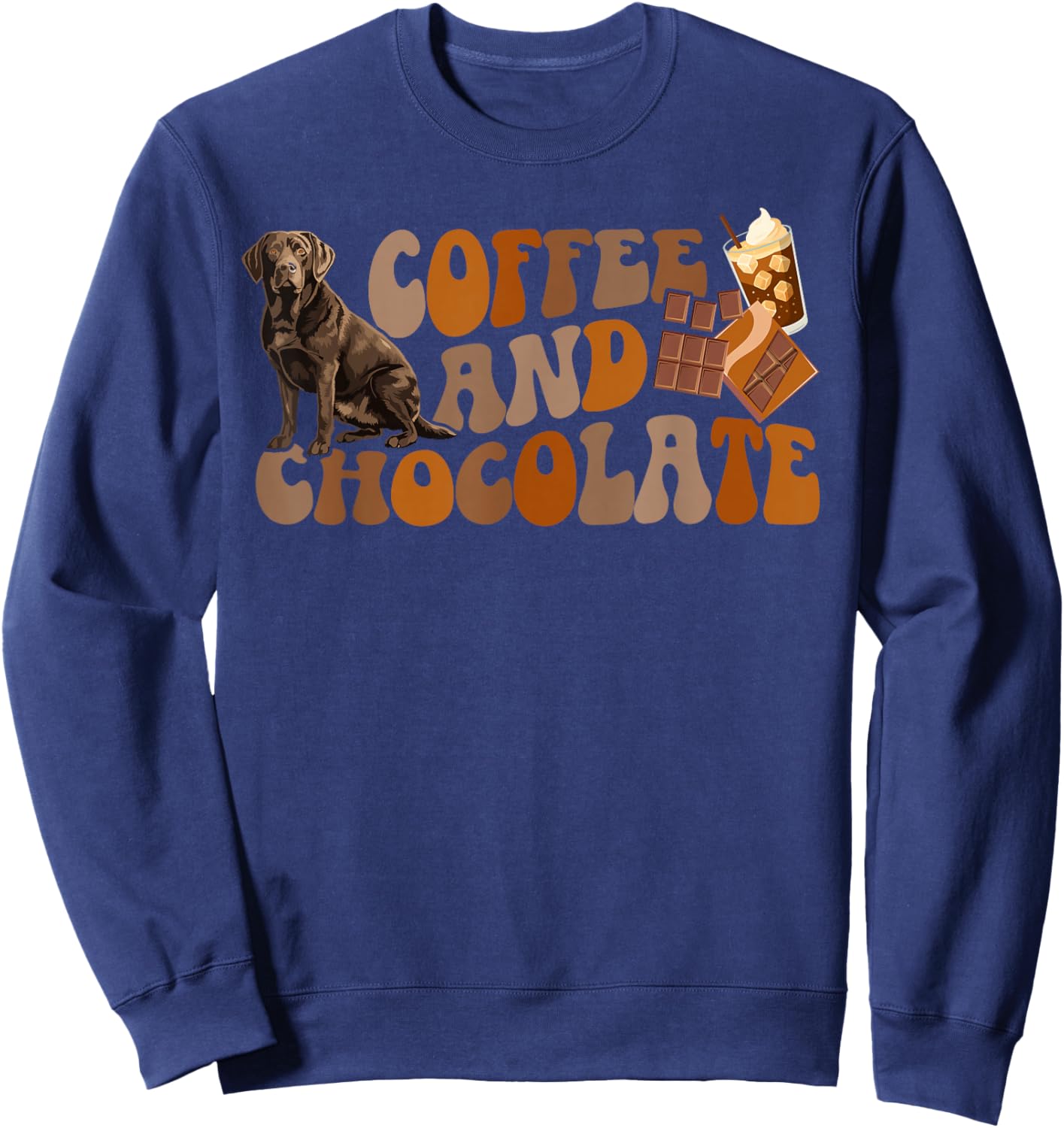 Coffee and Chocolate Labrador Owner Chocolate Lab Lover Sweatshirt - Sweatshirt | Navy