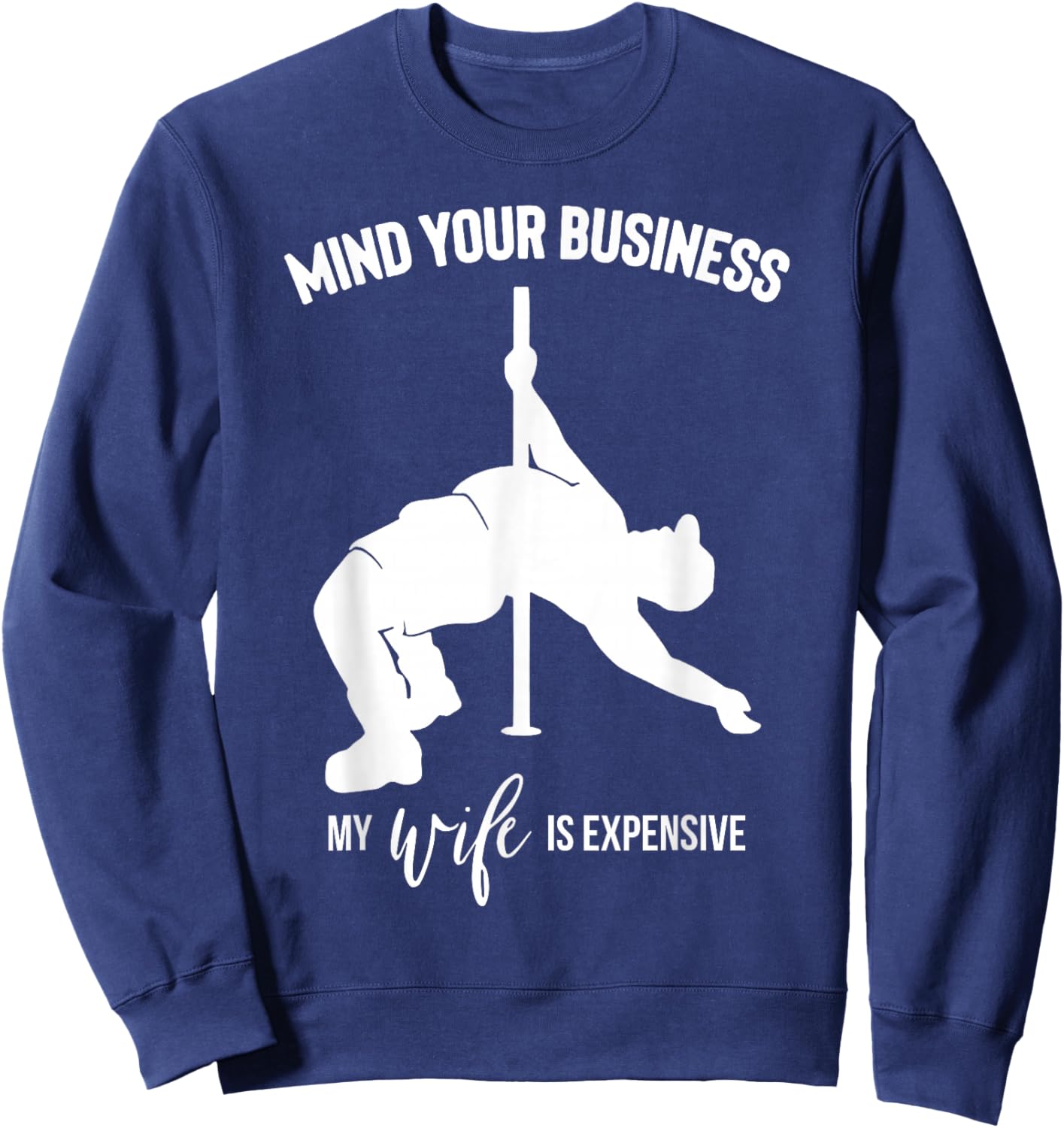 Mind Your Business My Wife is Expensive Sweatshirt - Sweatshirt | Navy