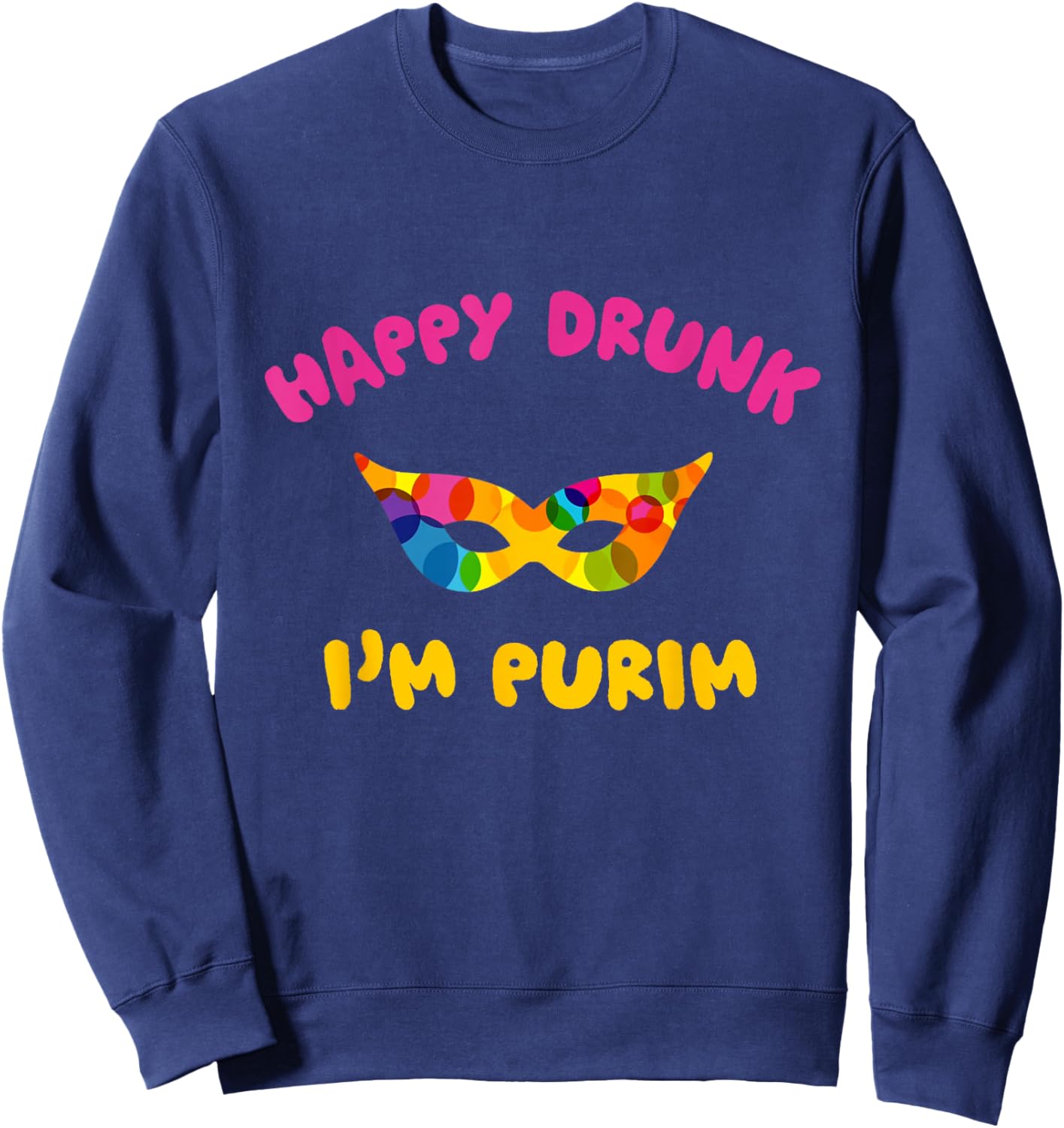 Happy Drunk I'm Purim Funny Purim Drinking Costume Jewish Sweatshirt - Sweatshirt | Navy