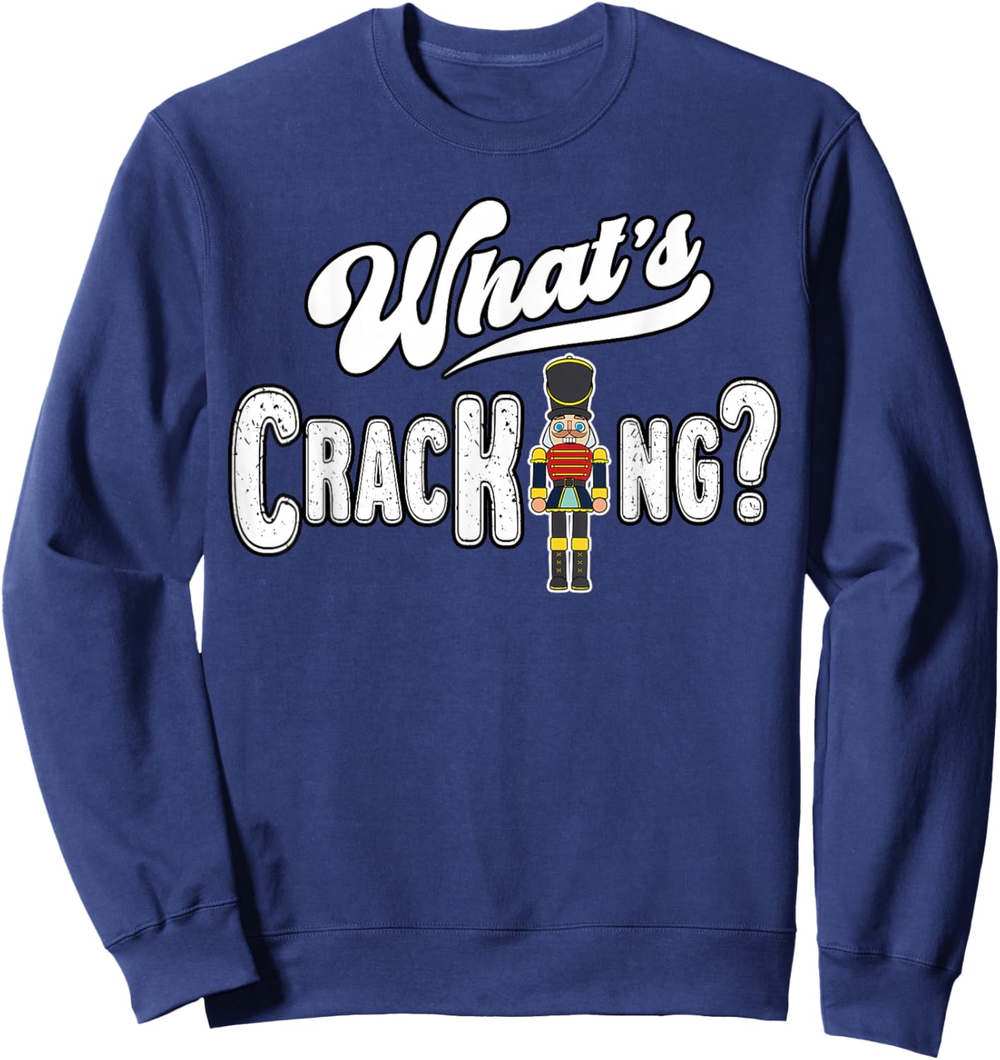 Christmas Nutcracker Whats The Cracking Funny Xmas Costume Sweatshirt - Sweatshirt | Navy