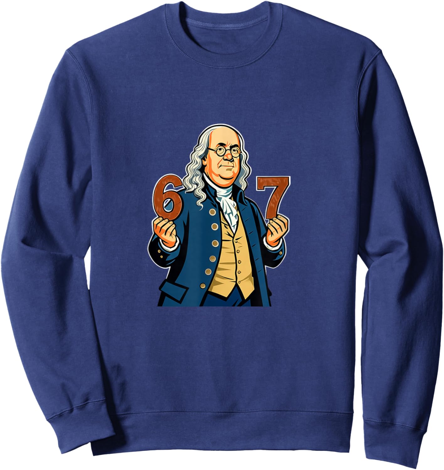 6-7 1776 Ben Franklin Six Seven American History 6 7 Sweatshirt - Sweatshirt | Navy
