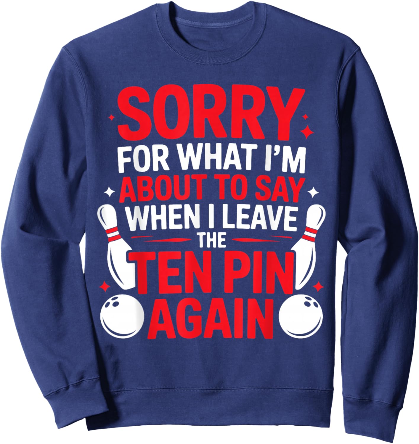 Sorry for What I’m About to Say When I Leave The Ten Pin Sweatshirt - Sweatshirt | Navy